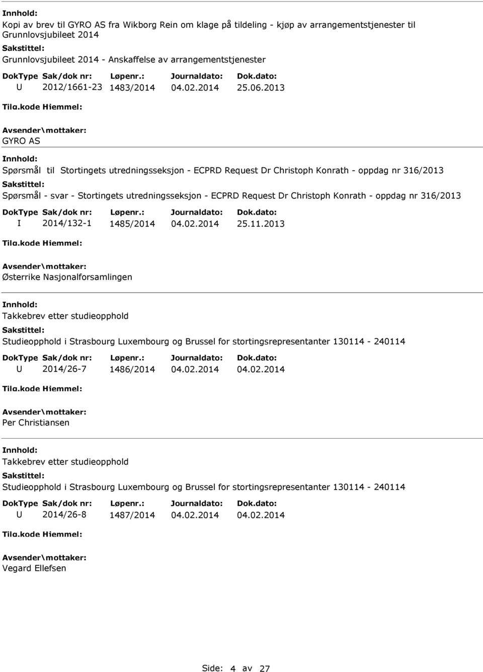 2013 GYRO AS Spørsmål til Stortingets utredningsseksjon - ECPRD Request Dr Christoph Konrath - oppdag nr 316/2013 Spørsmål - svar - Stortingets utredningsseksjon - ECPRD Request Dr Christoph Konrath