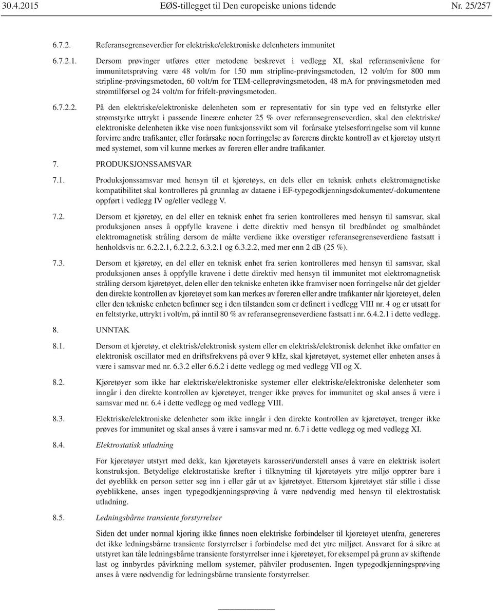 stripline-prøvingsmetoden, 60 volt/m for TEM-celleprøvingsmetoden, 48 ma for prøvingsmetoden med strømtilførsel og 24