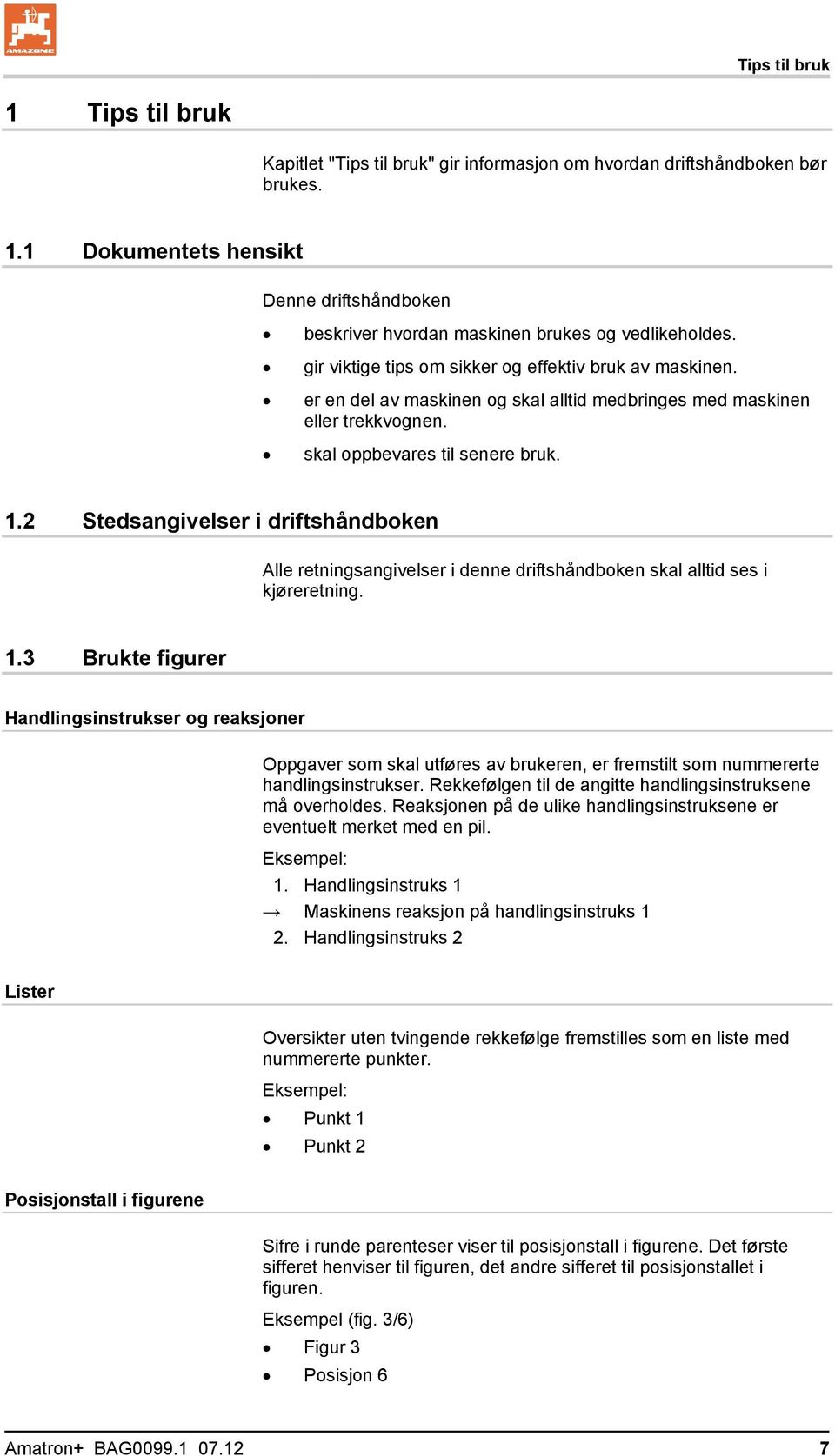 2 Stedsangivelser i driftshåndboken Alle retningsangivelser i denne driftshåndboken skal alltid ses i kjøreretning. 1.