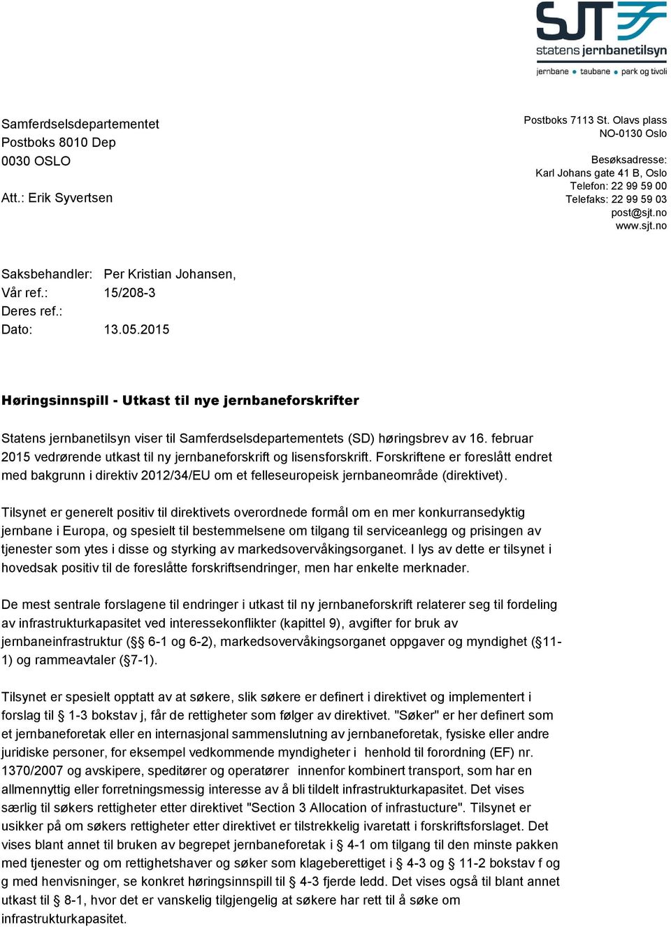 : 15/208-3 Deres ref.: Dato: 13.05.2015 Høringsinnspill - Utkast til nye jernbaneforskrifter Statens jernbanetilsyn viser til Samferdselsdepartementets (SD) høringsbrev av 16.