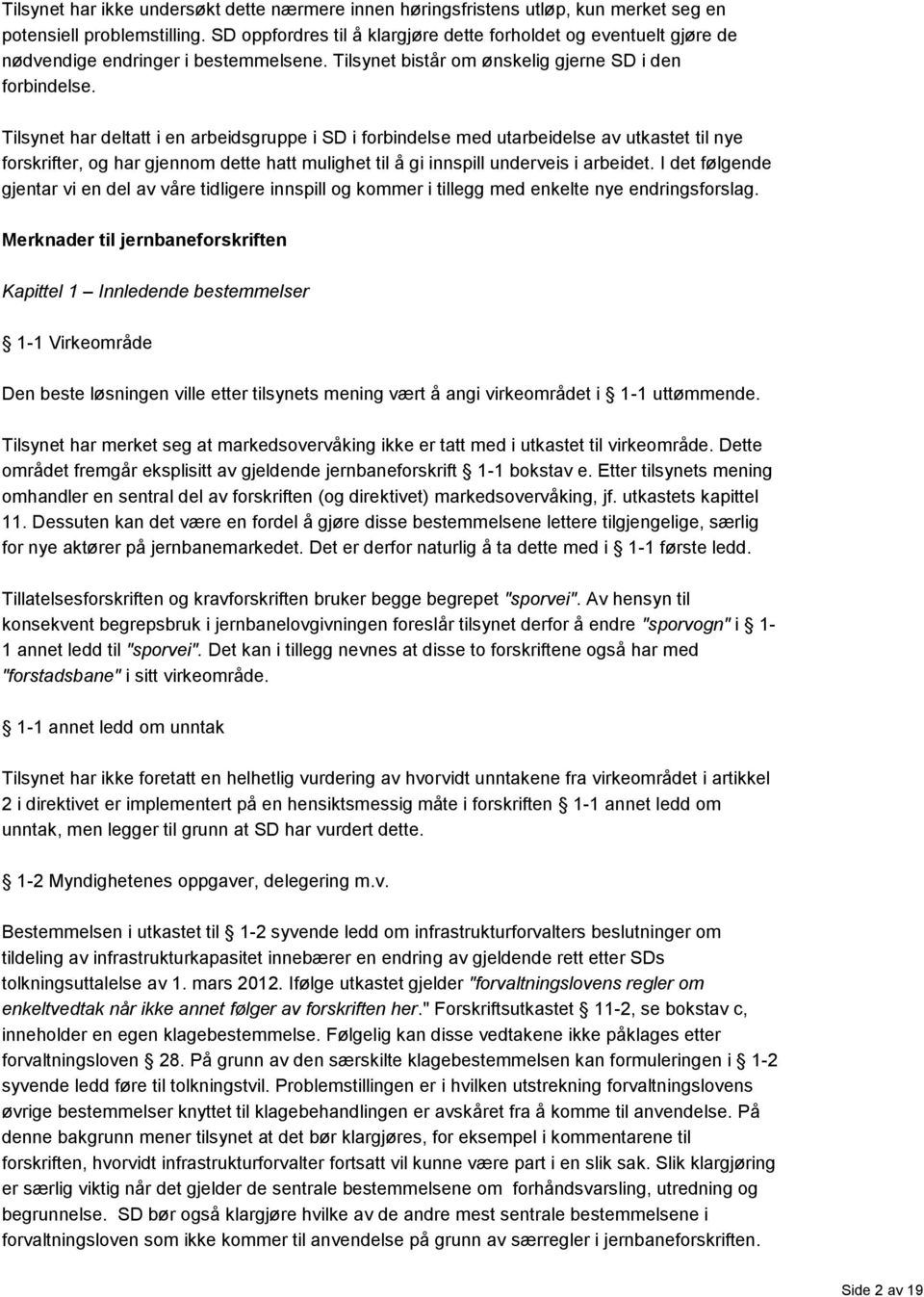 Tilsynet har deltatt i en arbeidsgruppe i SD i forbindelse med utarbeidelse av utkastet til nye forskrifter, og har gjennom dette hatt mulighet til å gi innspill underveis i arbeidet.