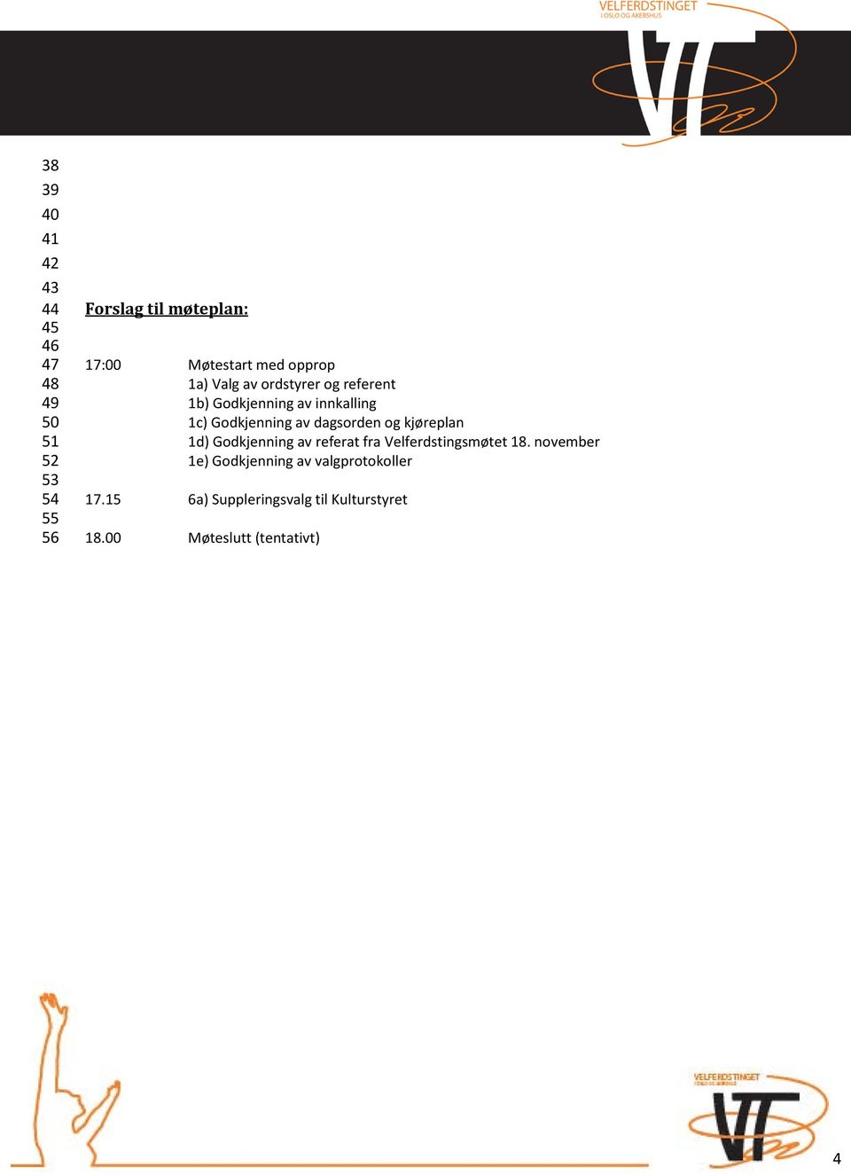 dagsorden og kjøreplan 1d) Godkjenning av referat fra Velferdstingsmøtet 18.