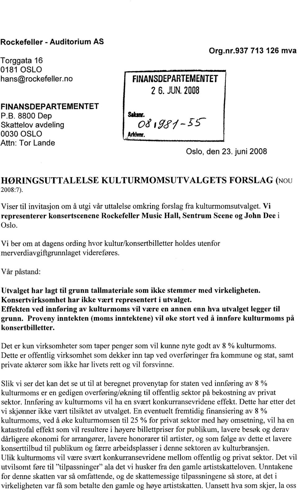 Viser til invitasjon om å utgi vår uttalelse omkring forslag fra kulturmomsutvalget. Vi representerer konsertscenene Rockefeller Music Hall, Sentrum Scene og John Dee i Oslo.