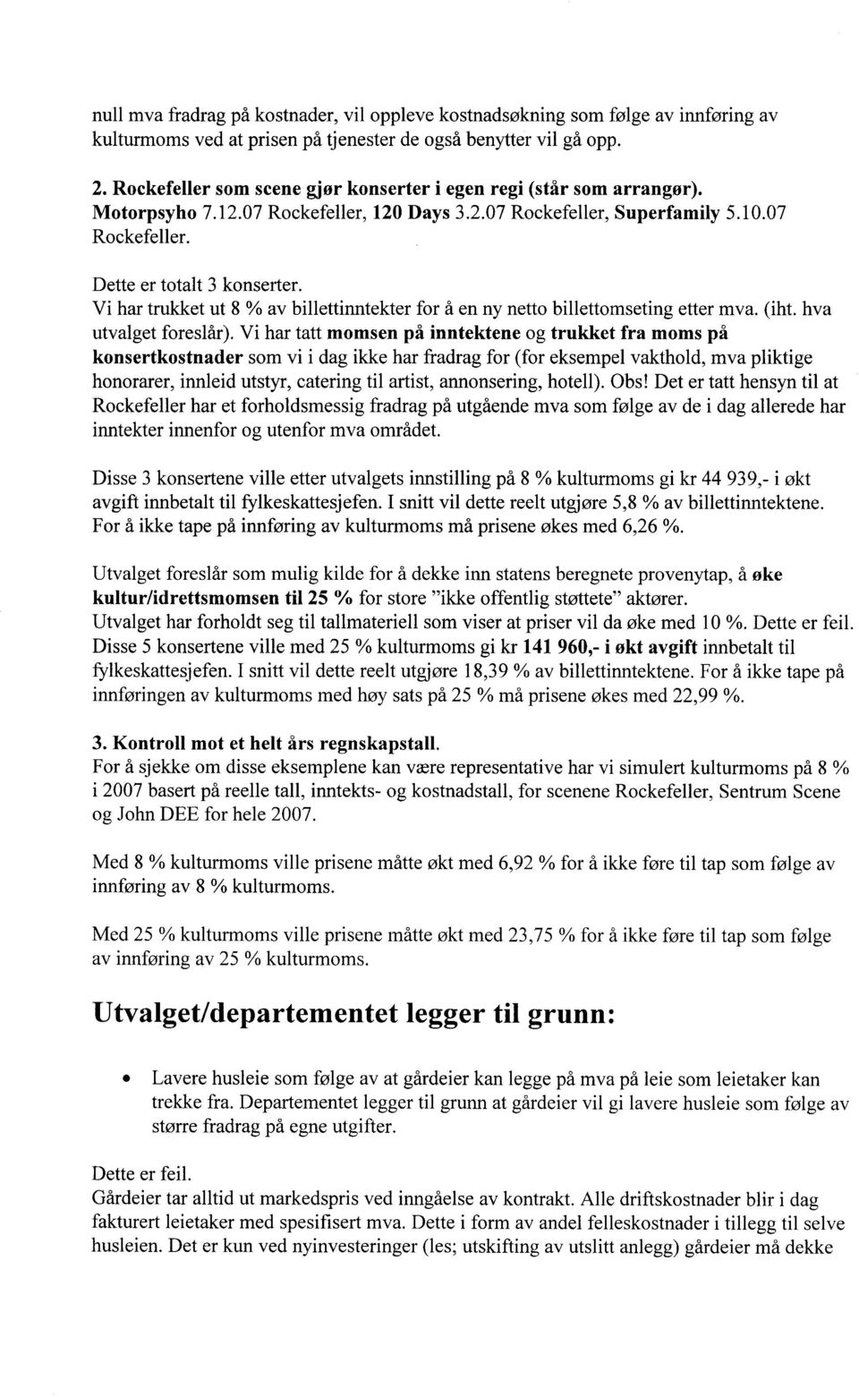 Vi har trukket ut 8 % av billettinntekter for å en ny netto billettomseting etter mva. (iht. hva utvalget foreslår).