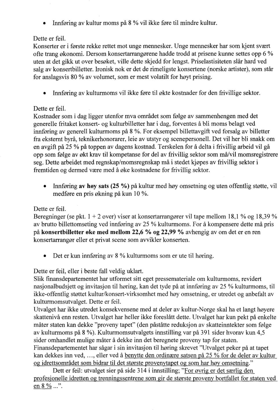 Ironisk nok er det de rimeligste konsertene (norske artister), som står for anslagsvis 80 % av volumet, som er mest volatilt for høyt prising.