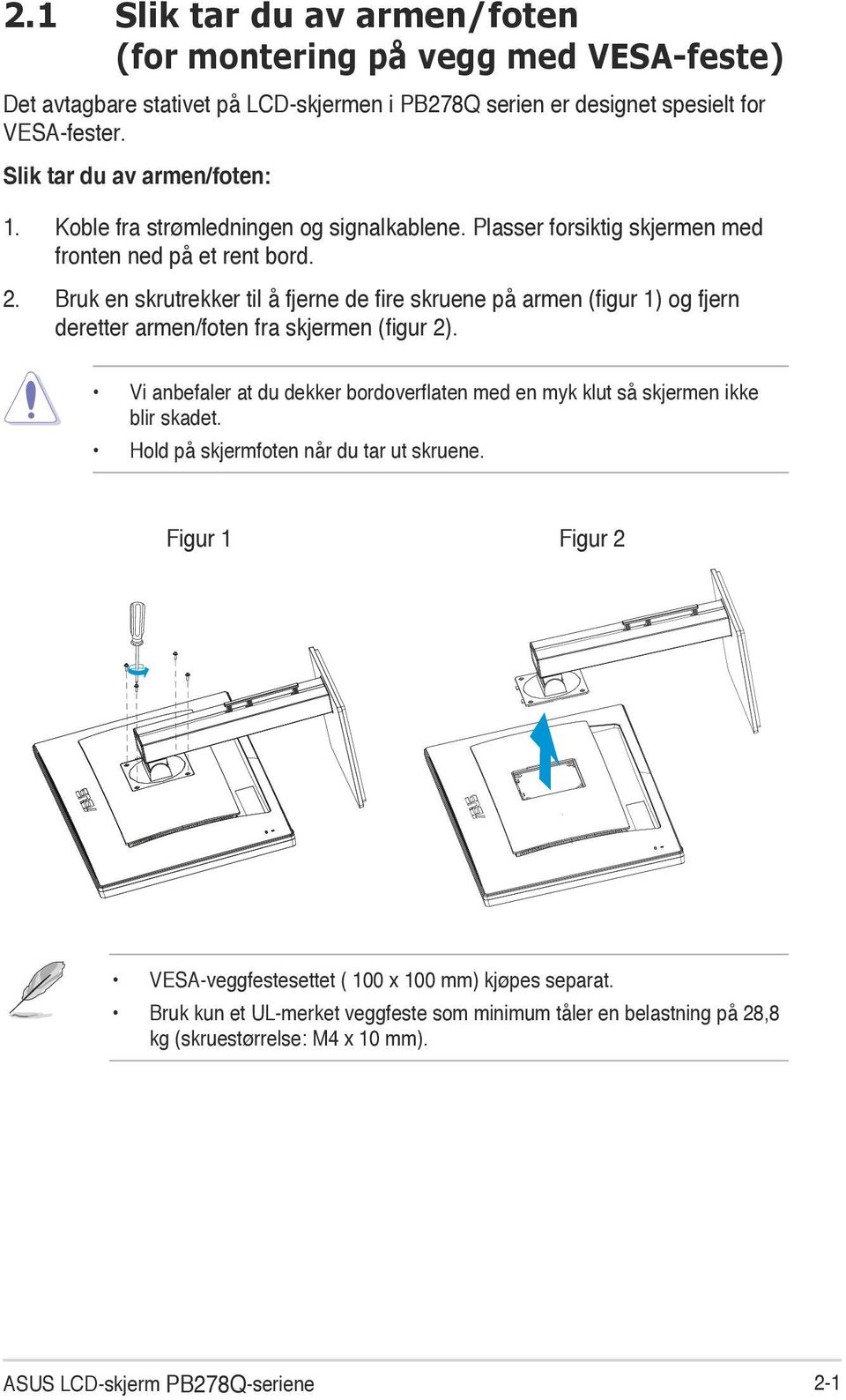 Bruk en skrutrekker til å fjerne de fire skruene på armen (figur 1) og fjern deretter armen/foten fra skjermen (figur 2).