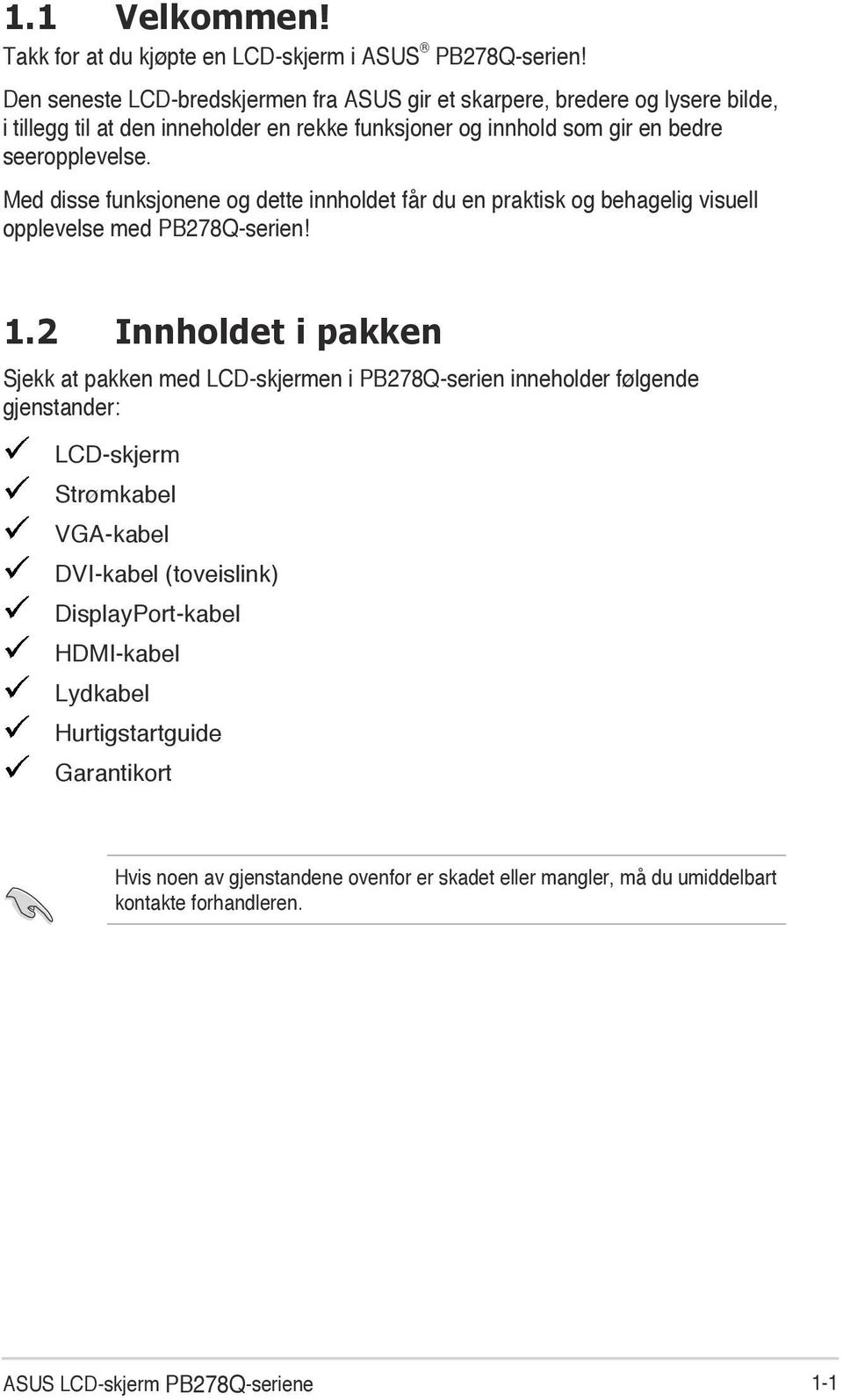 Med disse funksjonene og dette innholdet får du en praktisk og behagelig visuell opplevelse med PB278Q-serien! 1.