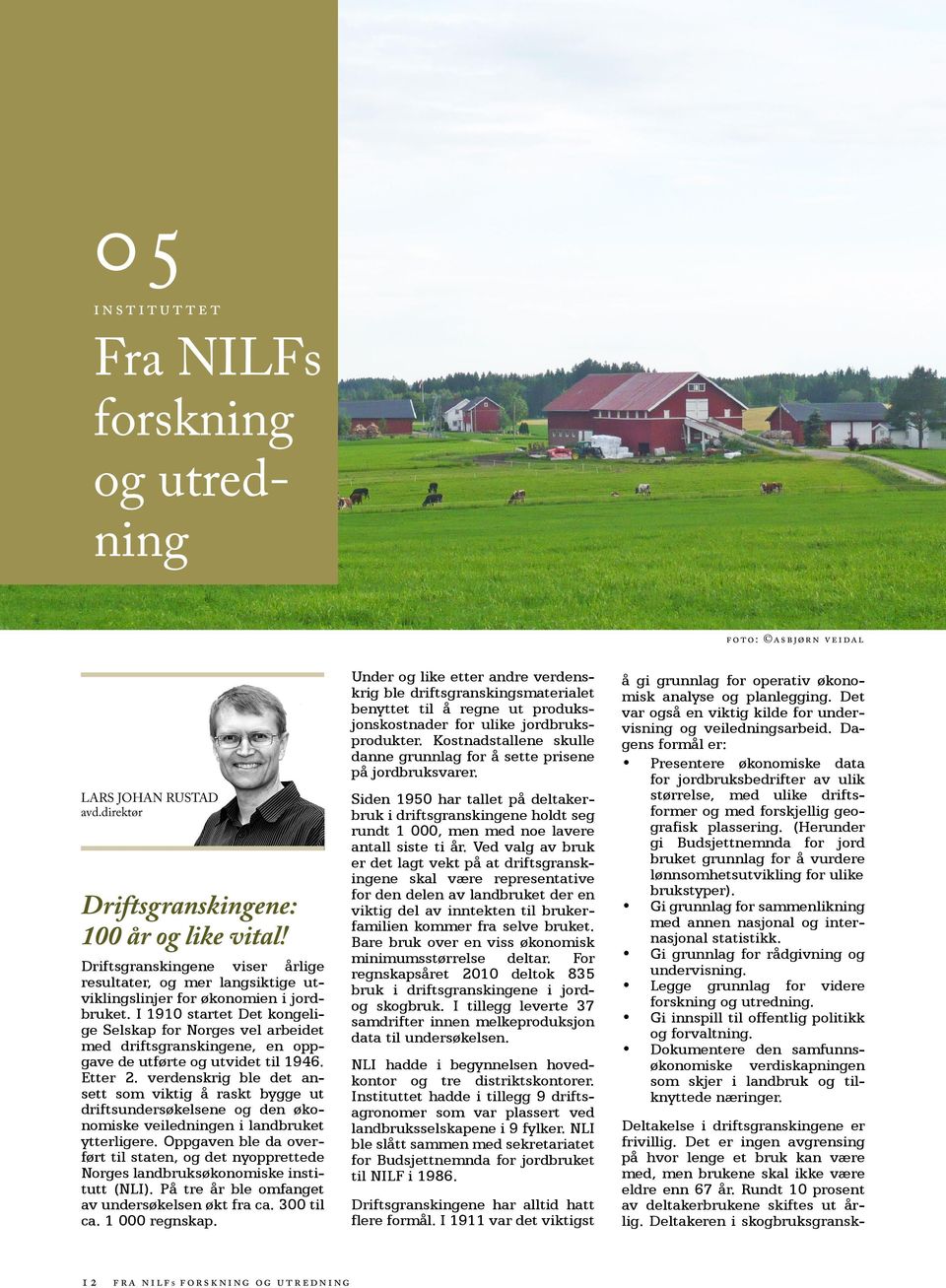 I 1910 startet Det kongelige Selskap for Norges vel arbeidet med driftsgranskingene, en oppgave de utførte og utvidet til 1946. Etter 2.