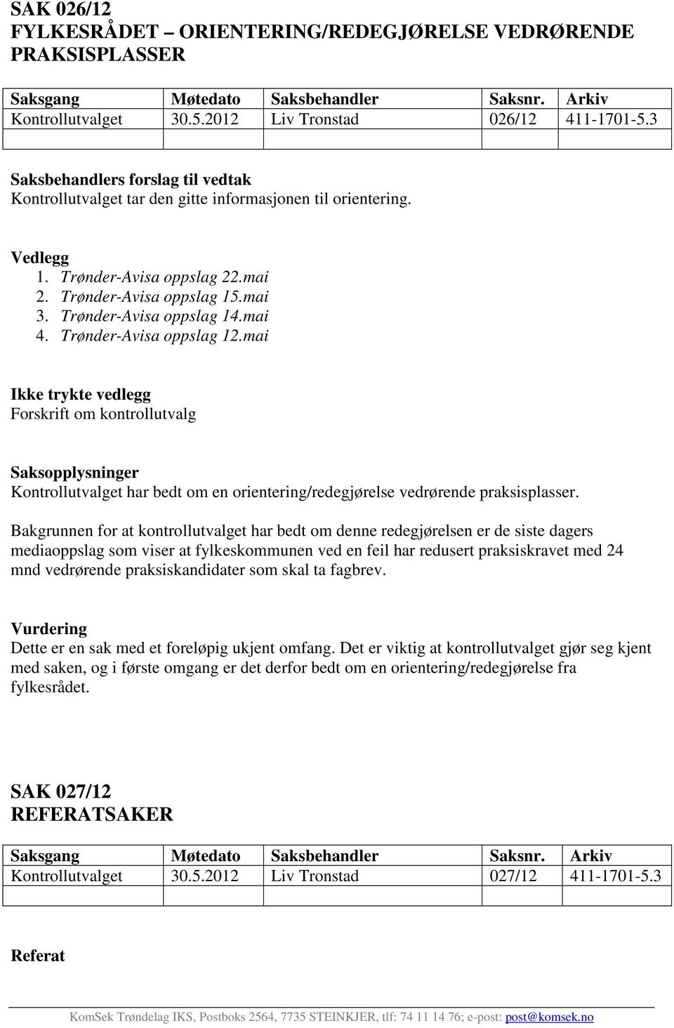 mai Ikke trykte vedlegg Forskrift om kontrollutvalg Saksopplysninger Kontrollutvalget har bedt om en orientering/redegjørelse vedrørende praksisplasser.