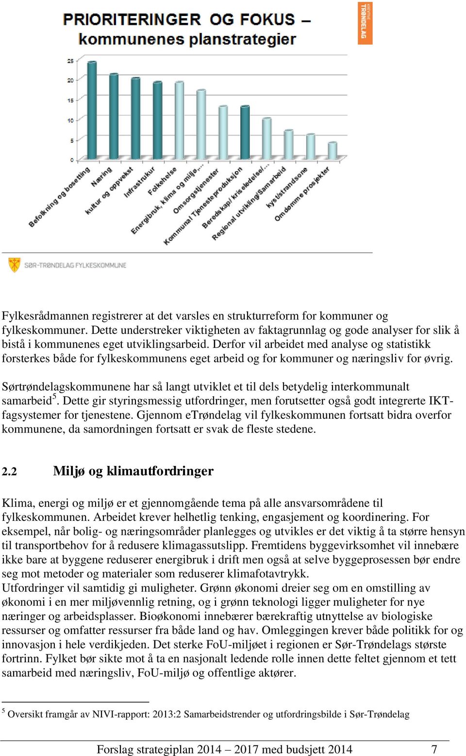 Derfor vil arbeidet med analyse og statistikk forsterkes både for fylkeskommunens eget arbeid og for kommuner og næringsliv for øvrig.