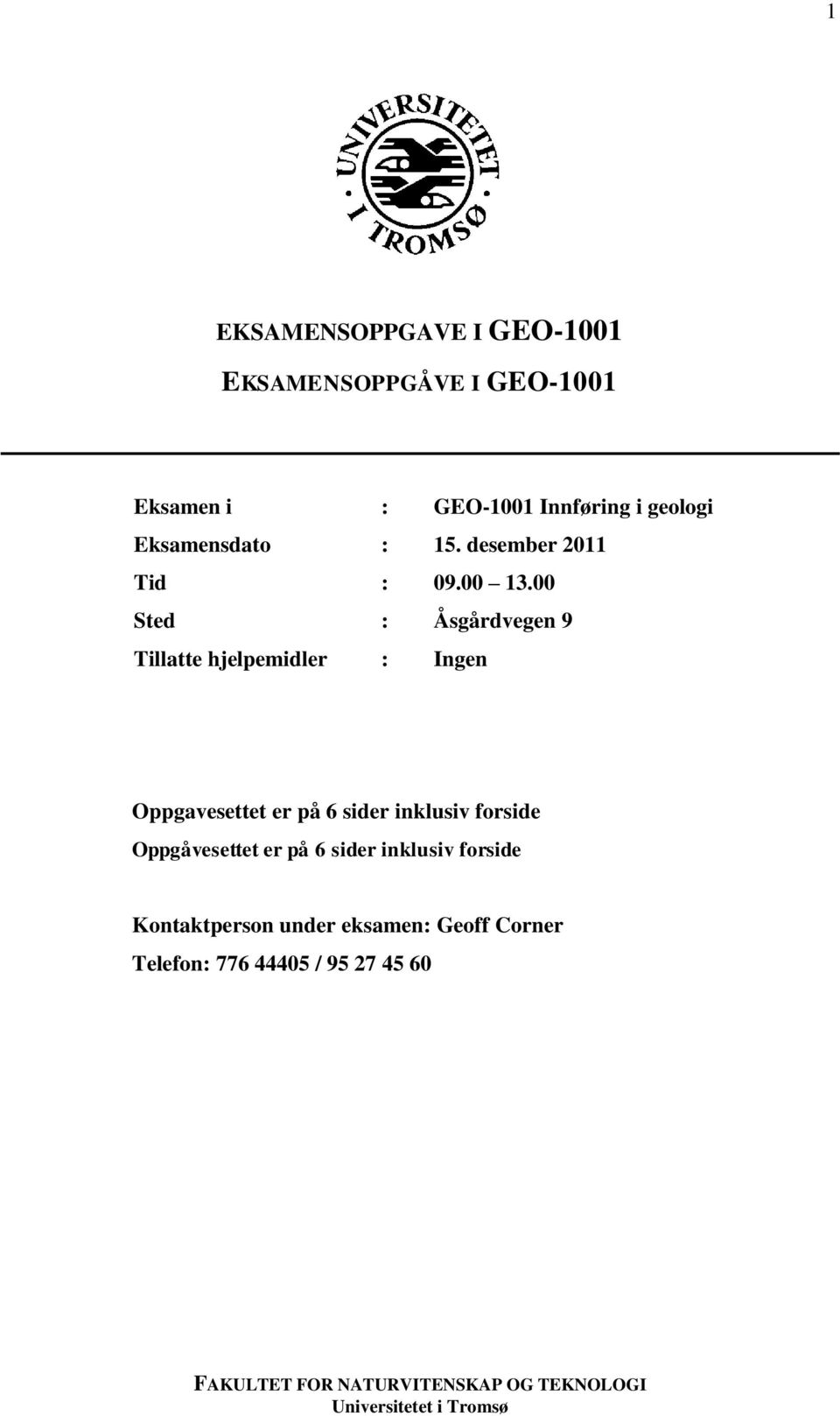 00 Sted : Åsgårdvegen 9 Tillatte hjelpemidler : Ingen Oppgavesettet er på 6 sider inklusiv