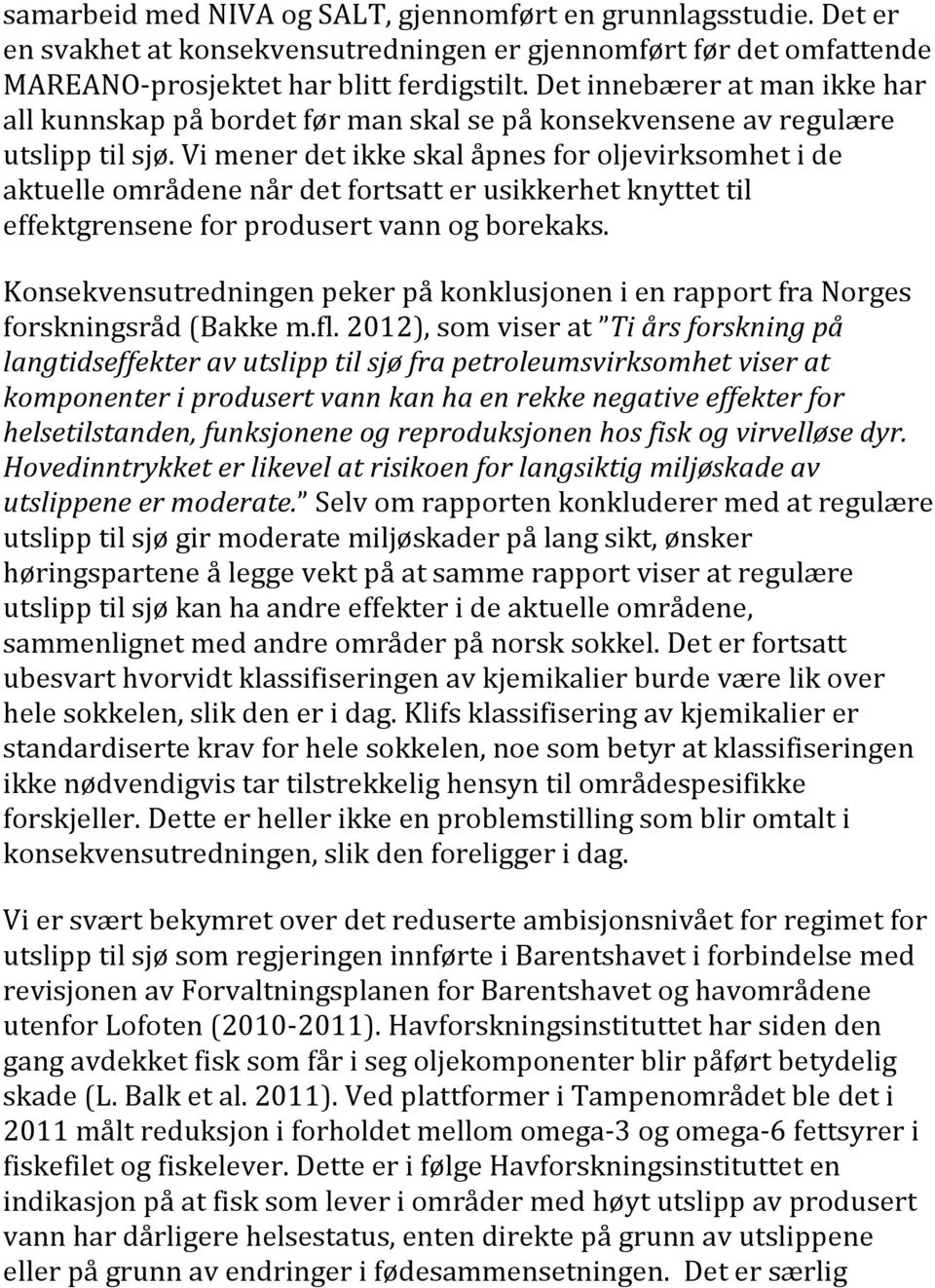 vimenerdetikkeskalåpnesforoljevirksomhetide aktuelleområdenenårdetfortsatterusikkerhetknyttettil effektgrenseneforprodusertvannogborekaks.