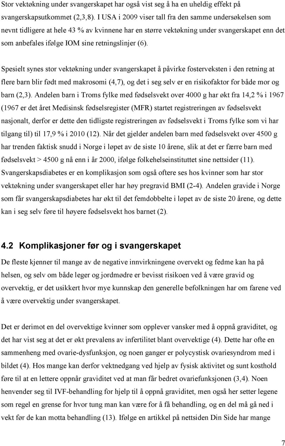 Spesielt synes stor vektøkning under svangerskapet å påvirke fosterveksten i den retning at flere barn blir født med makrosomi (4,7), og det i seg selv er en risikofaktor for både mor og barn (2,3).