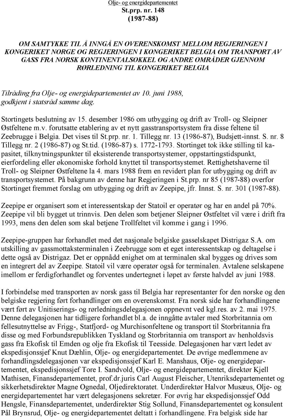 GJENNOM RØRLEDNING TIL KONGERIKET BELGIA Tilråding fra Olje- og energidepartementet av 10. juni 1988, godkjent i statsråd samme dag. Stortingets beslutning av 15.