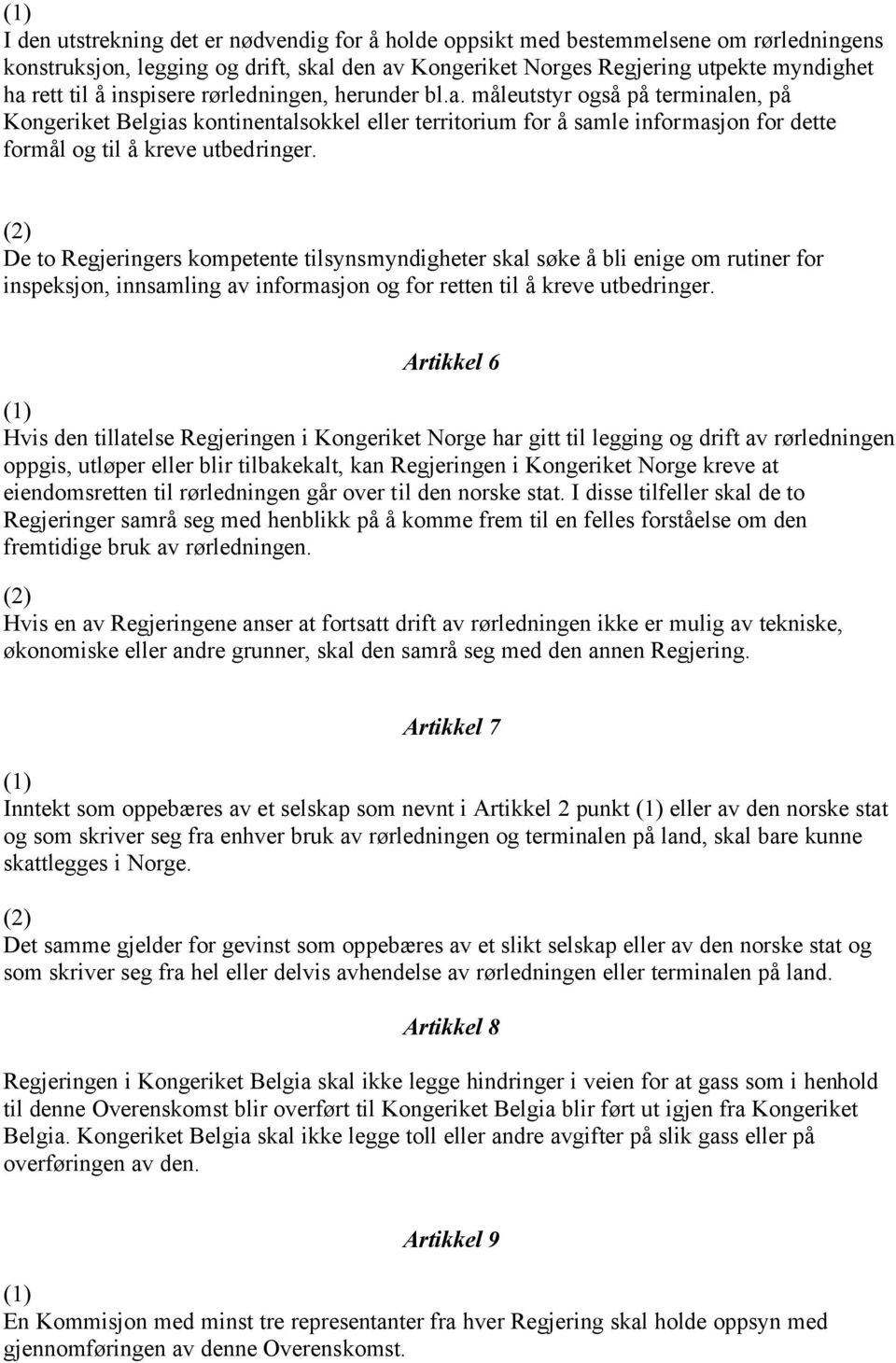 De to Regjeringers kompetente tilsynsmyndigheter skal søke å bli enige om rutiner for inspeksjon, innsamling av informasjon og for retten til å kreve utbedringer.