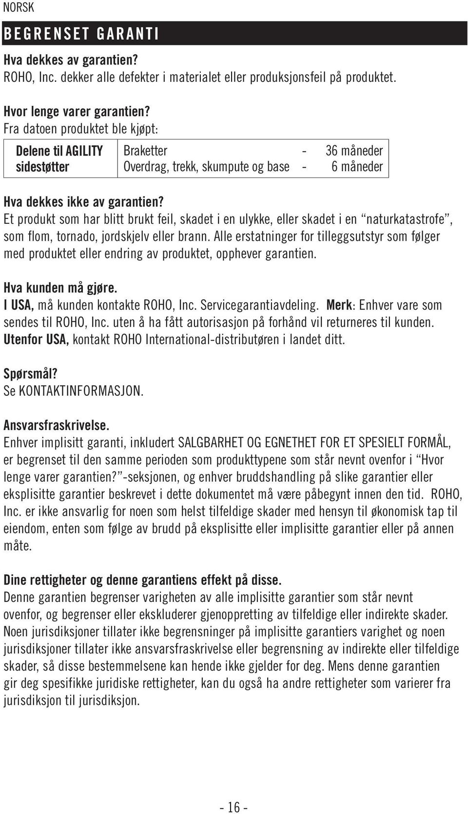 Et produkt som har blitt brukt feil, skadet i en ulykke, eller skadet i en naturkatastrofe, som flom, tornado, jordskjelv eller brann.