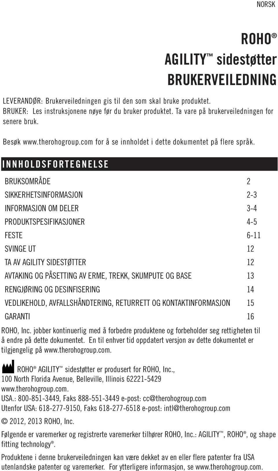 jobber kontinuerlig med å forbedre produktene og forbeholder seg rettigheten til å endre på dette dokumentet. En til enhver tid oppdatert versjon av dette dokumentet er tilgjengelig på www.