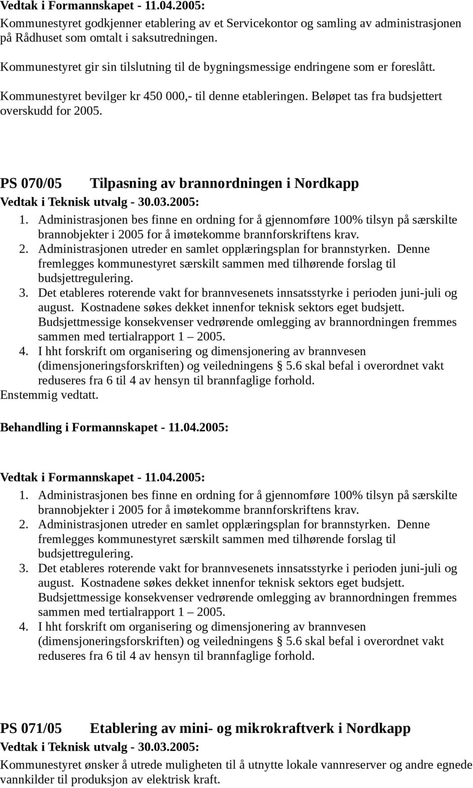 PS 070/05 Tilpasning av brannordningen i Nordkapp Vedtak i Teknisk utvalg - 30.03.2005: 1.