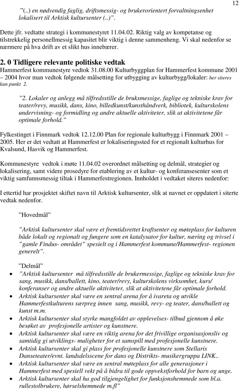 0 Tidligere relevante politiske vedtak Hammerfest kommunestyre vedtok 31.08.