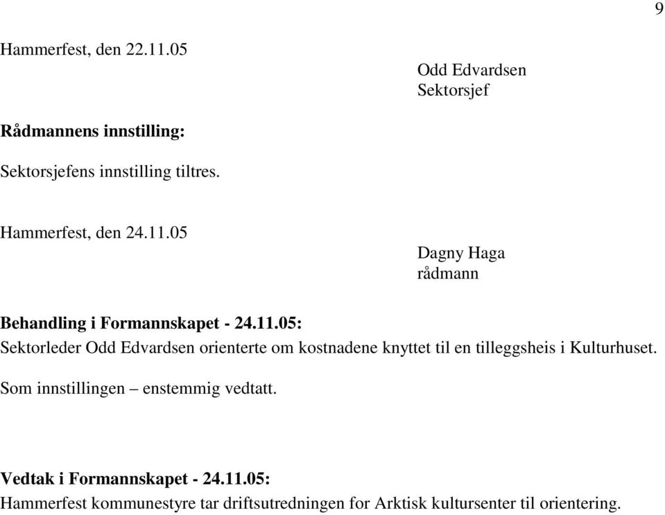 05 Dagny Haga rådmann Behandling i Formannskapet - 24.11.
