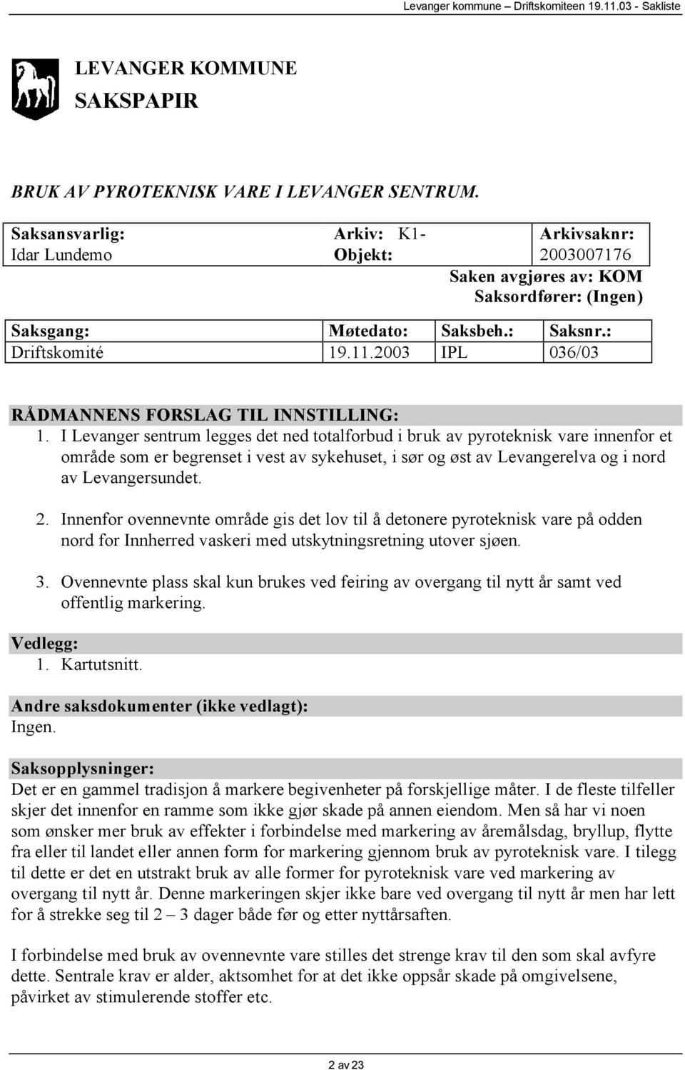 2003 IPL 036/03 RÅDMANNENS FORSLAG TIL INNSTILLING: 1.