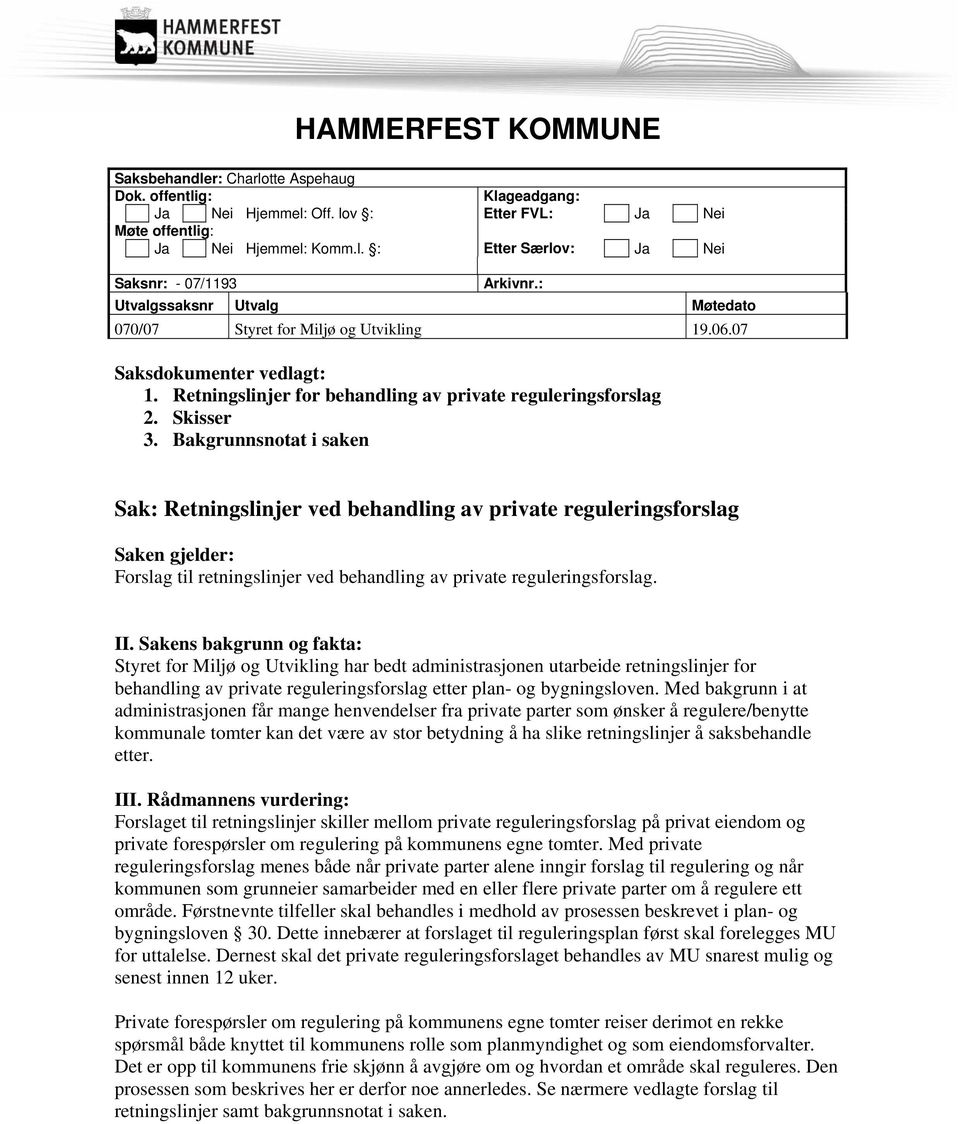 Bakgrunnsnotat i saken Sak: Retningslinjer ved behandling av private reguleringsforslag Saken gjelder: Forslag til retningslinjer ved behandling av private reguleringsforslag. II.