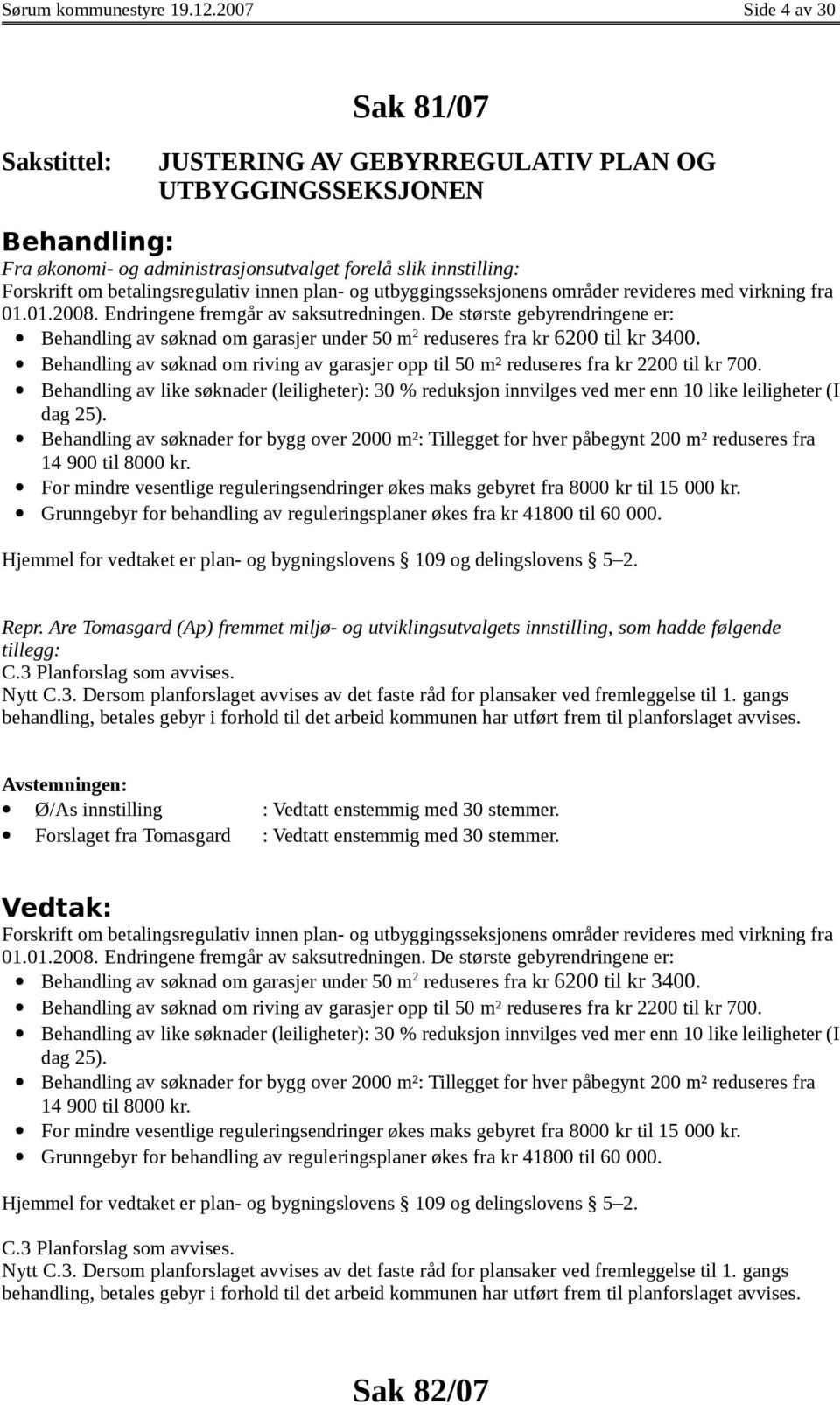 betalingsregulativ innen plan- og utbyggingsseksjonens områder revideres med virkning fra 01.01.2008. Endringene fremgår av saksutredningen.