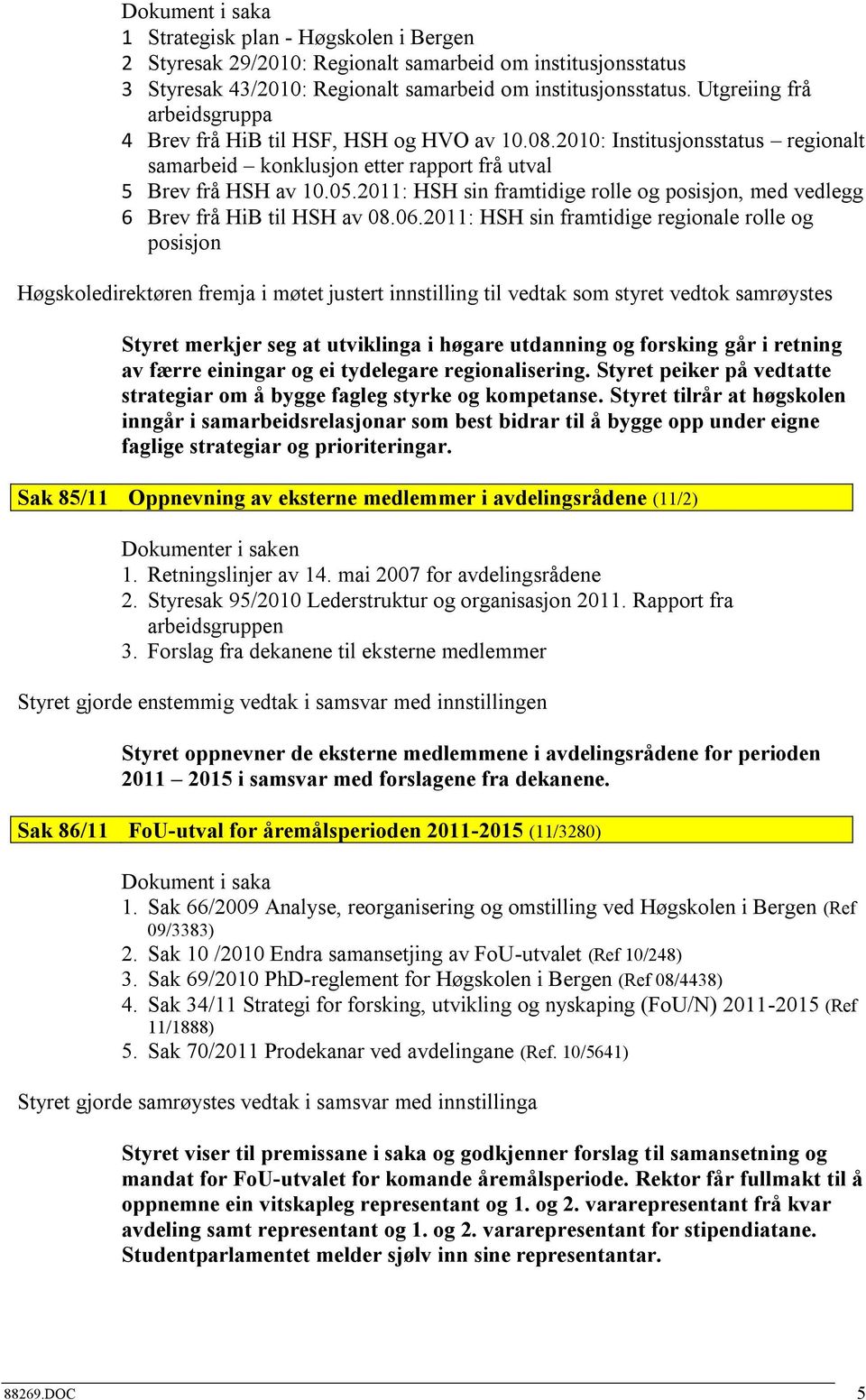 2011: HSH sin framtidige rolle og posisjon, med vedlegg 6 Brev frå HiB til HSH av 08.06.