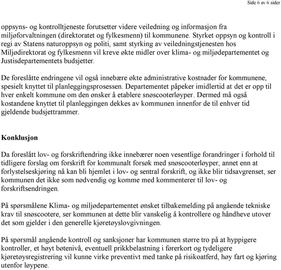 Justisdepartementets budsjetter. De foreslåtte endringene vil også innebære økte administrative kostnader for kommunene, spesielt knyttet til planleggingsprosessen.