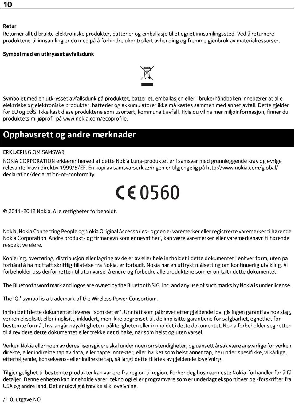 Symbol med en utkrysset avfallsdunk Symbolet med en utkrysset avfallsdunk på produktet, batteriet, emballasjen eller i brukerhåndboken innebærer at alle elektriske og elektroniske produkter,