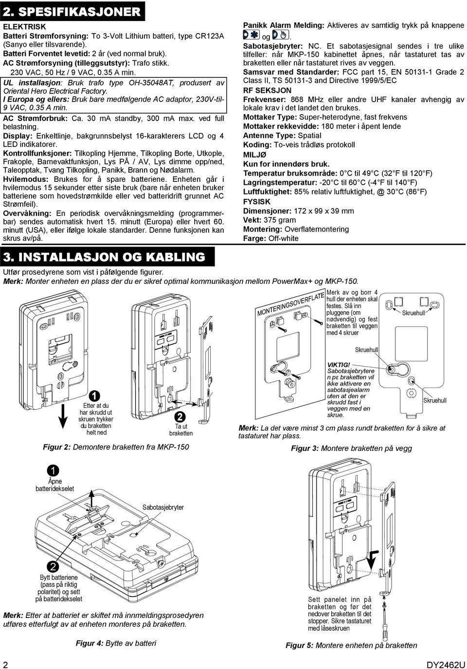 I Europa og ellers: Bruk bare medfølgende AC adaptor, 230V-til- 9 VAC, 0.35 A min. AC Strømforbruk: Ca. 30 ma standby, 300 ma max. ved full belastning.