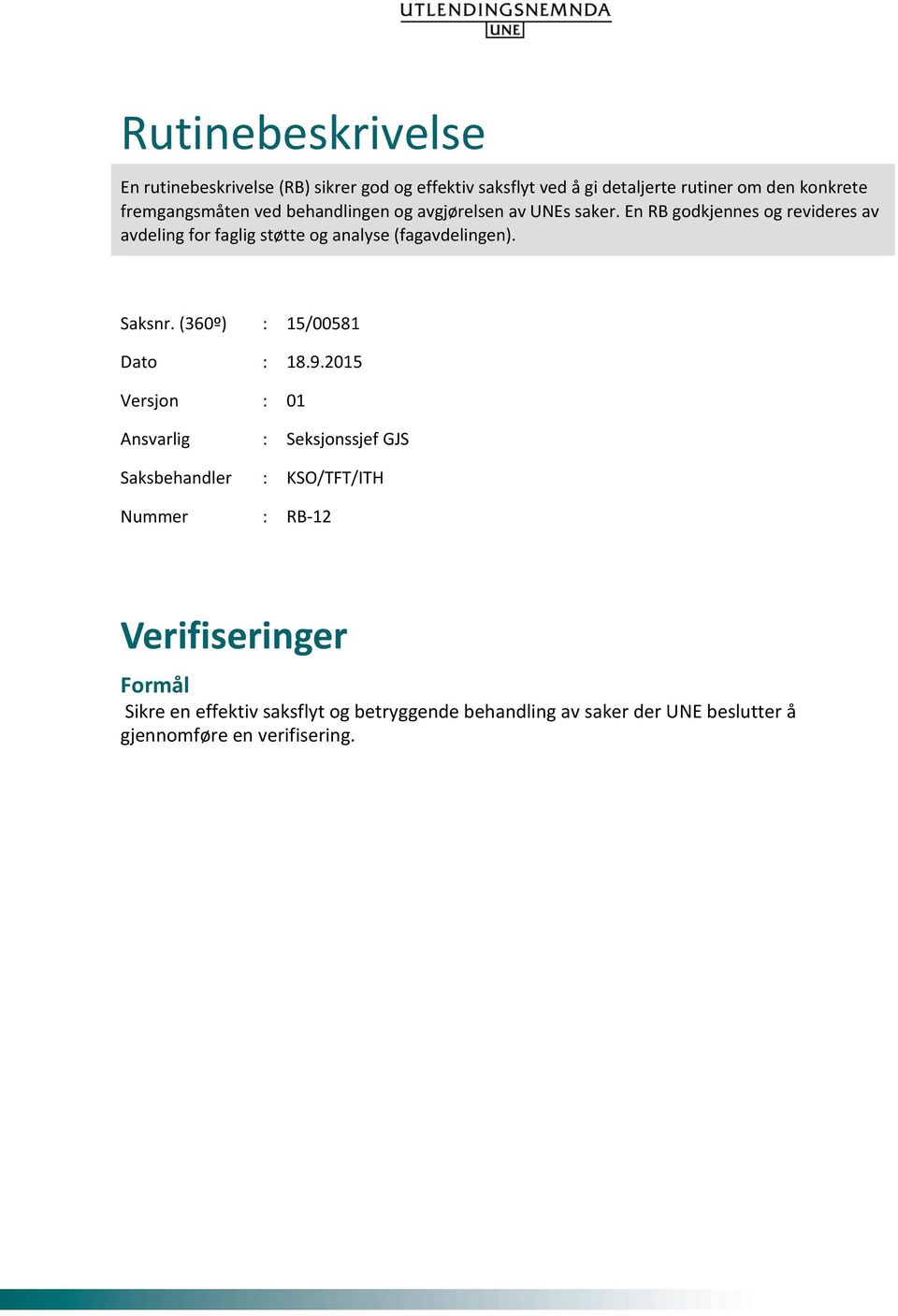 En RB godkjennes og revideres av avdeling for faglig støtte og analyse (fagavdelingen). Saksnr. (360º) : 15/00581 Dato : 18.9.