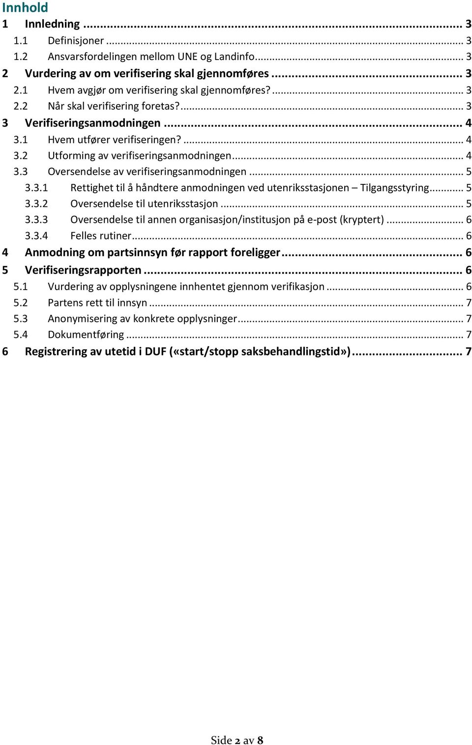 .. 5 3.3.1 Rettighet til å håndtere anmodningen ved utenriksstasjonen Tilgangsstyring... 5 3.3.2 Oversendelse til utenriksstasjon... 5 3.3.3 Oversendelse til annen organisasjon/institusjon på e-post (kryptert).