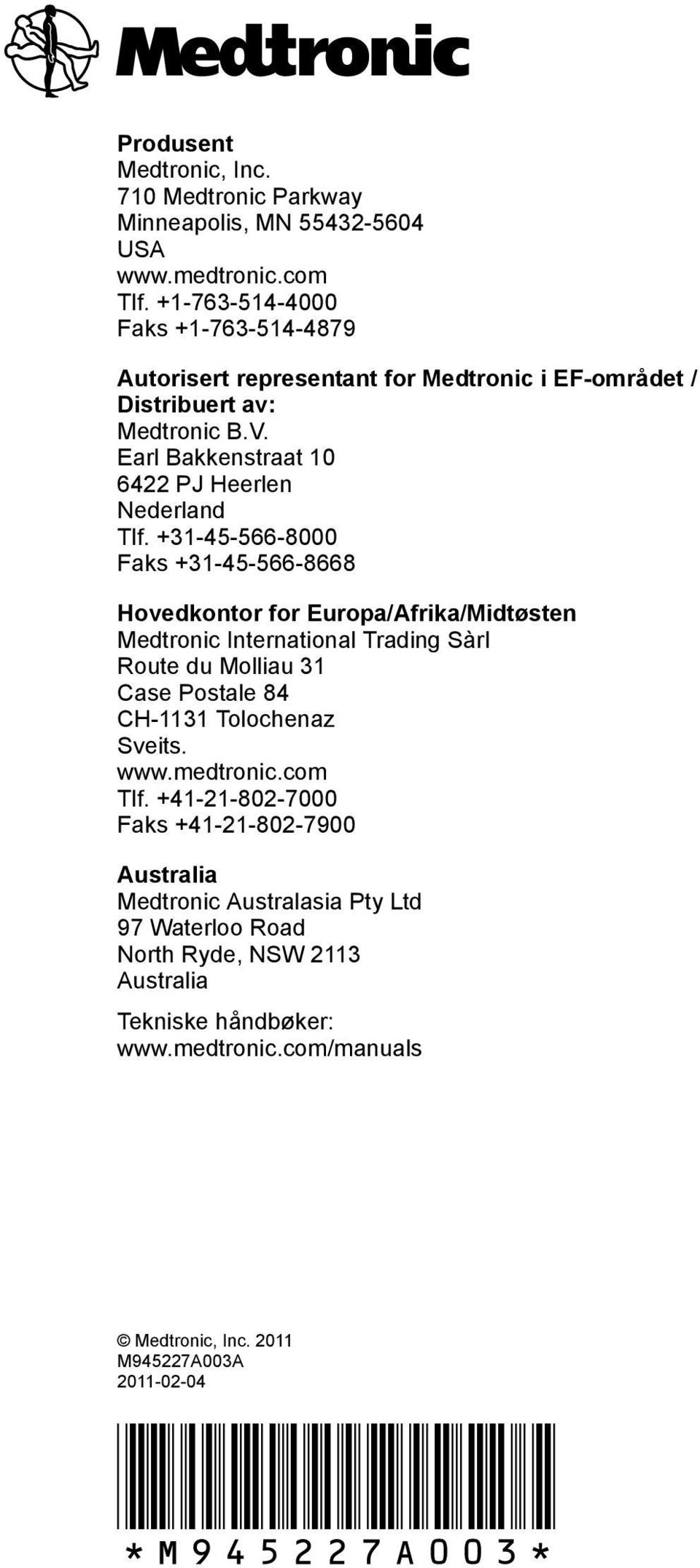 +31-45-566-8000 Faks +31-45-566-8668 Hovedkontor for Europa/Afrika/Midtøsten Medtronic International Trading Sàrl Route du Molliau 31 Case Postale 84 CH-1131 Tolochenaz Sveits.