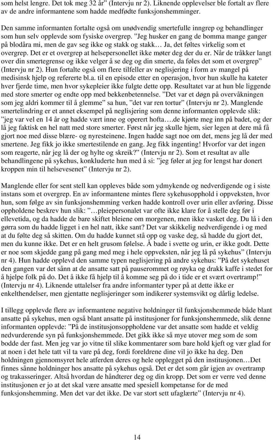 Jeg husker en gang de bomma mange ganger på blodåra mi, men de gav seg ikke og stakk og stakk Ja, det føltes virkelig som et overgrep. Det er et overgrep at helsepersonellet ikke møter deg der du er.