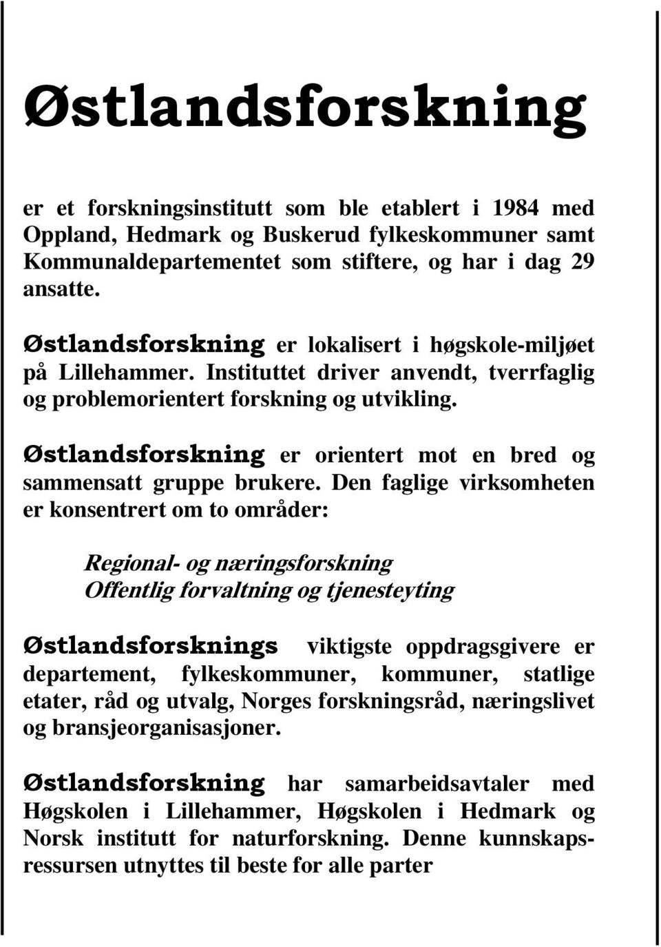 Østlandsforskning er orientert mot en bred og sammensatt gruppe brukere.