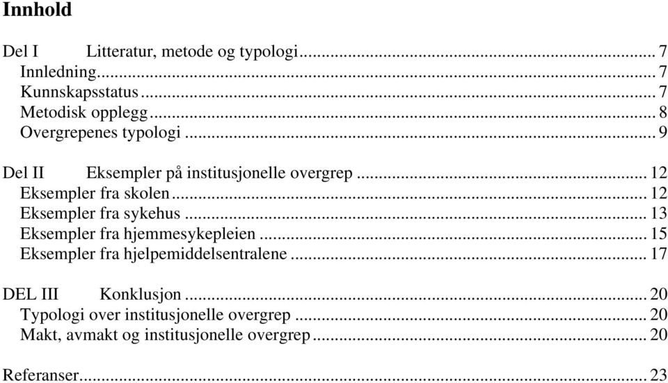 .. 12 Eksempler fra sykehus... 13 Eksempler fra hjemmesykepleien... 15 Eksempler fra hjelpemiddelsentralene.