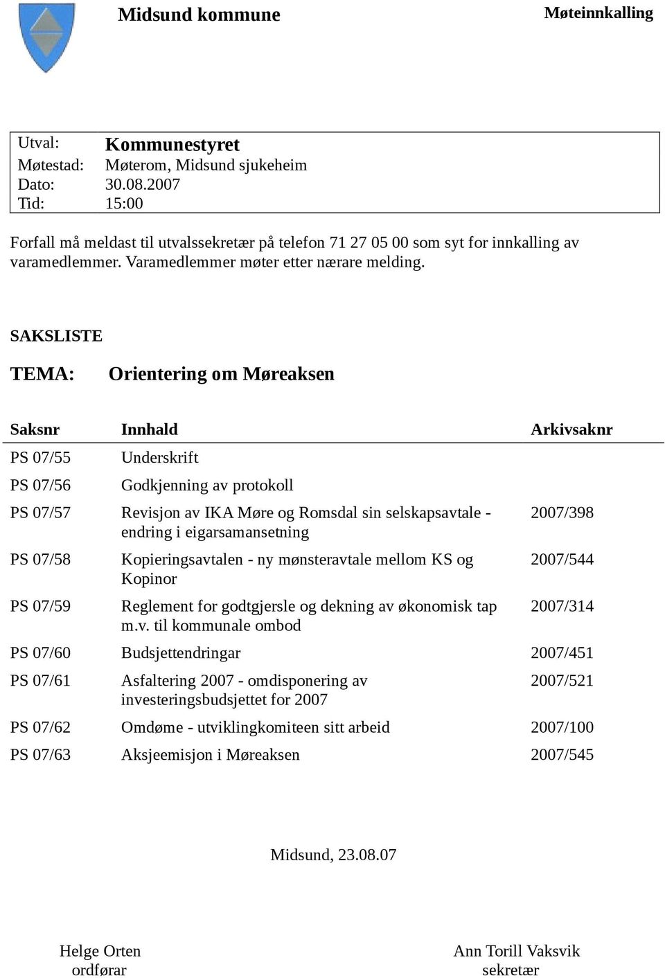 SAKSLISTE TEMA: Orientering om Møreaksen Saksnr Innhald Arkivsaknr PS 07/55 PS 07/56 Underskrift Godkjenning av protokoll PS 07/57 Revisjon av IKA Møre og Romsdal sin selskapsavtale - endring i