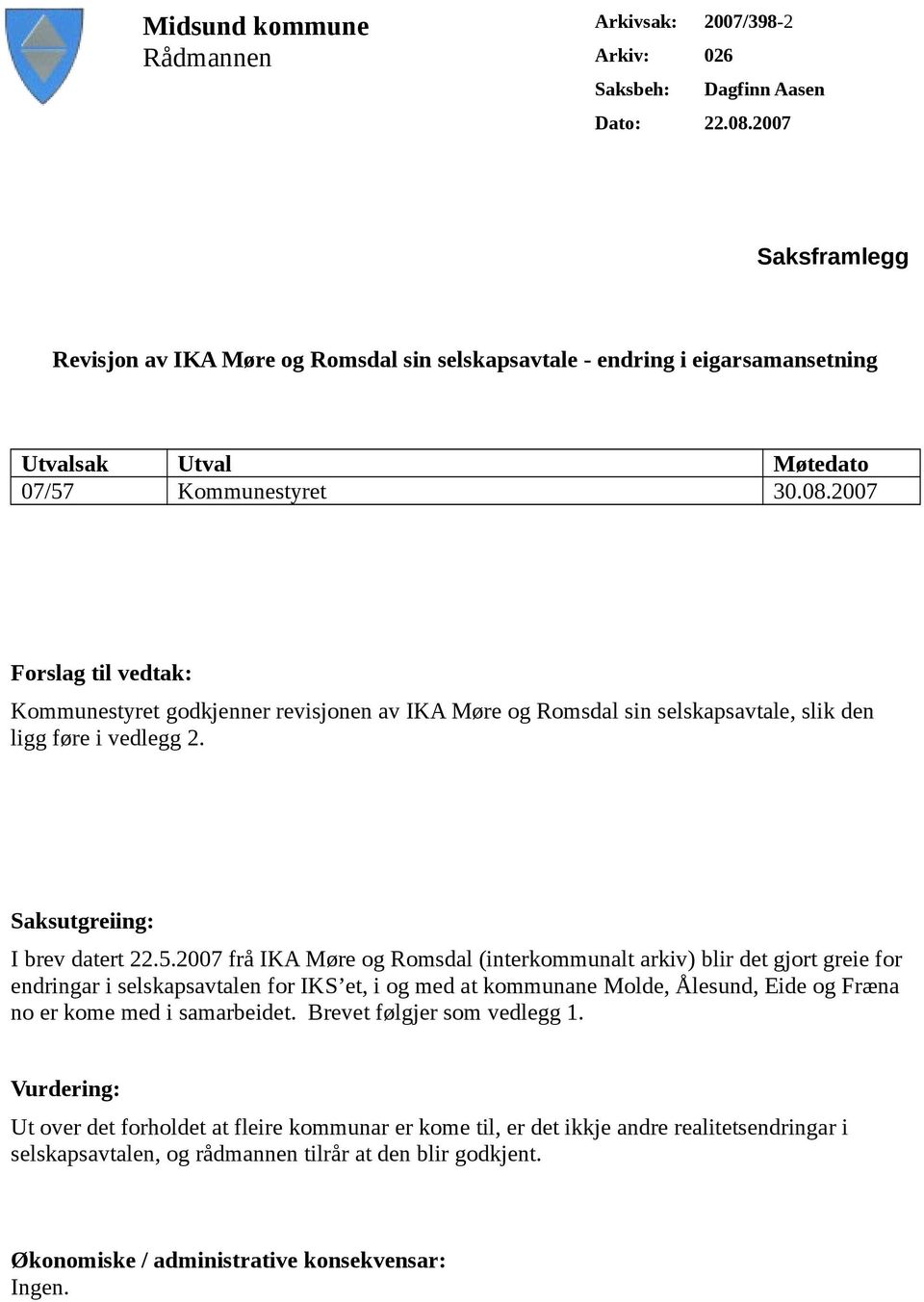 2007 Forslag til vedtak: Kommunestyret godkjenner revisjonen av IKA Møre og Romsdal sin selskapsavtale, slik den ligg føre i vedlegg 2. Saksutgreiing: I brev datert 22.5.