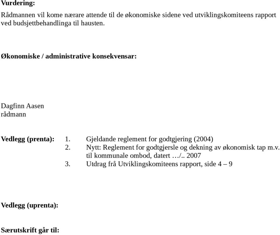 Økonomiske / administrative konsekvensar: Dagfinn Aasen rådmann Vedlegg (prenta): 1.