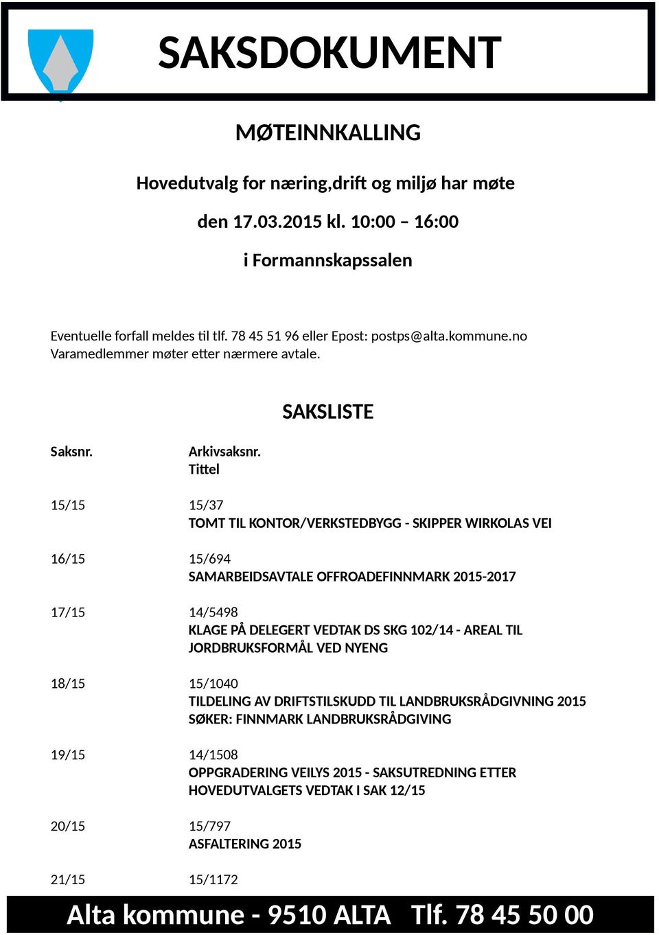 Tittel 15/15 15/37 TOMT TIL KONTOR/VERKSTEDBYGG - SKIPPER WIRKOLAS VEI 16/15 15/694 SAMARBEIDSAVTALE OFFROADEFINNMARK 2015-2017 17/15 14/5498 KLAGE PÅ DELEGERT VEDTAK DS SKG 102/14 - AREAL TIL