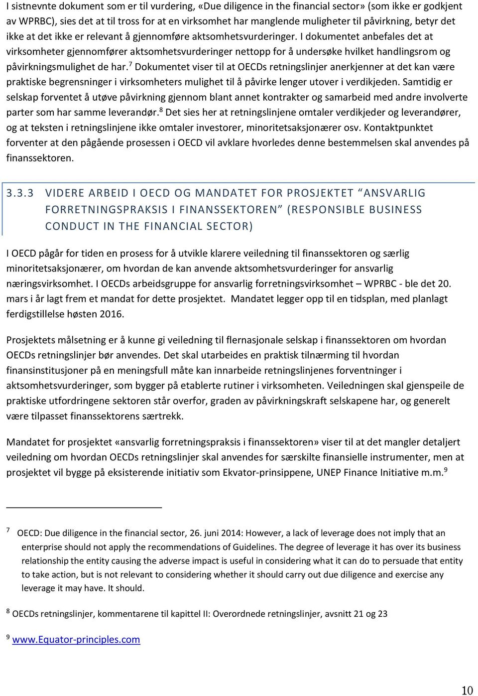 I dokumentet anbefales det at virksomheter gjennomfører aktsomhetsvurderinger nettopp for å undersøke hvilket handlingsrom og påvirkningsmulighet de har.