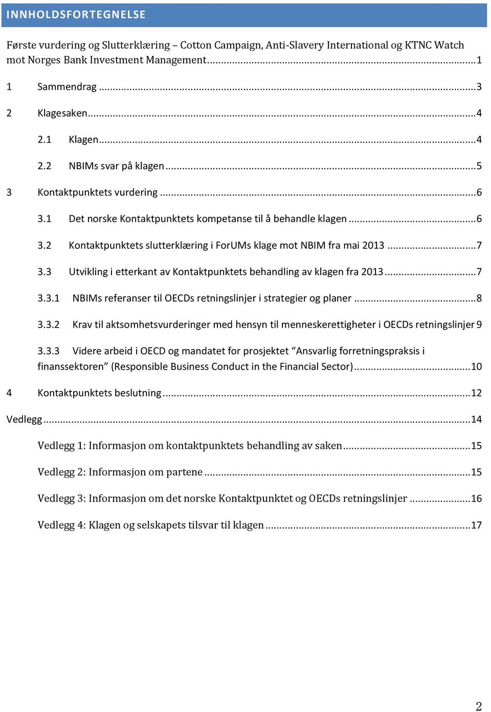 .. 7 3.3 Utvikling i etterkant av Kontaktpunktets behandling av klagen fra 2013... 7 3.3.1 NBIMs referanser til OECDs retningslinjer i strategier og planer... 8 3.3.2 Krav til aktsomhetsvurderinger med hensyn til menneskerettigheter i OECDs retningslinjer 9 3.