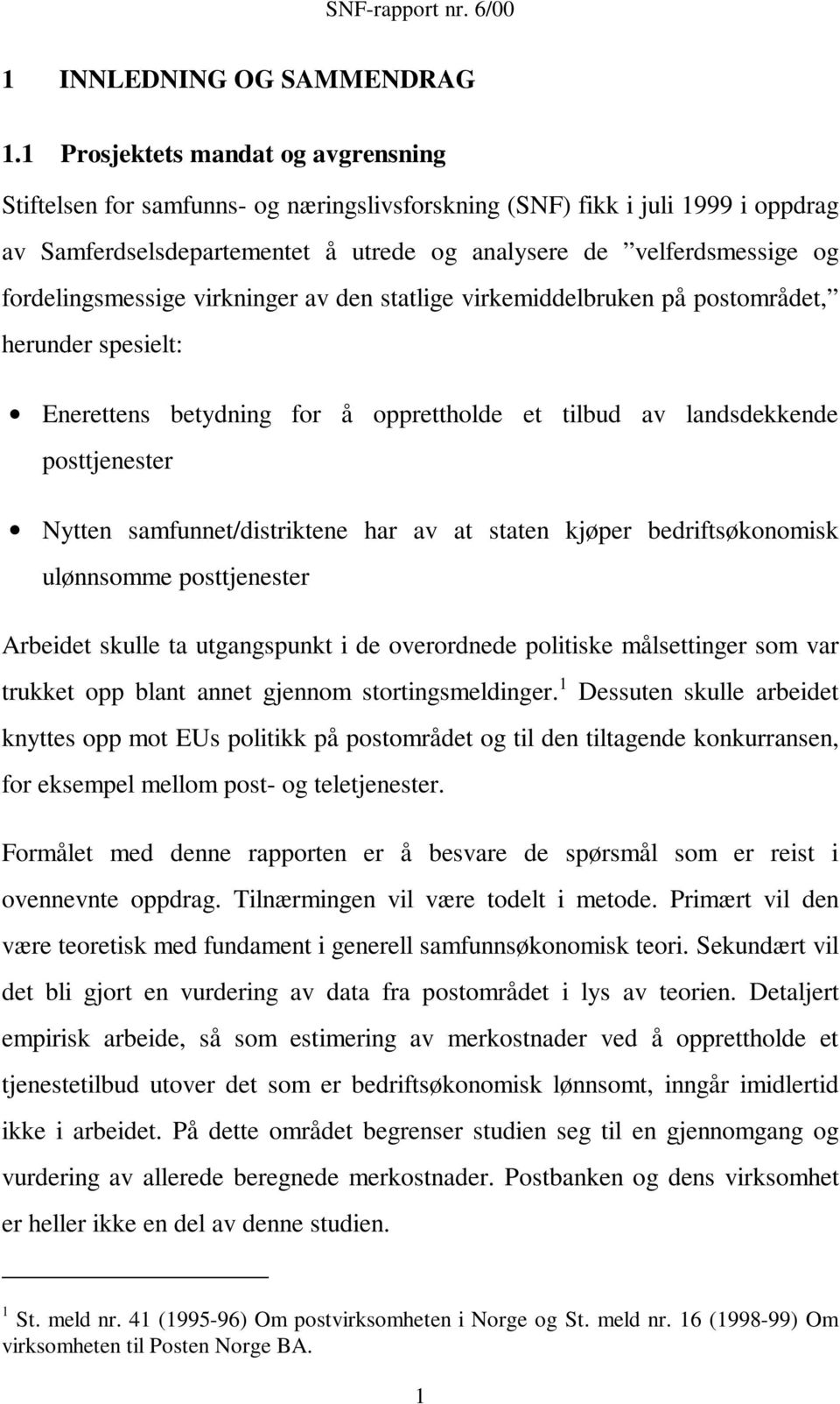 fordelingsmessige virkninger av den statlige virkemiddelbruken på postområdet, herunder spesielt: Enerettens betydning for å opprettholde et tilbud av landsdekkende posttjenester Nytten