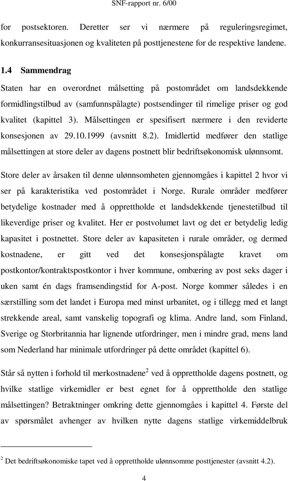 Målsettingen er spesifisert nærmere i den reviderte konsesjonen av 29.10.1999 (avsnitt 8.2).