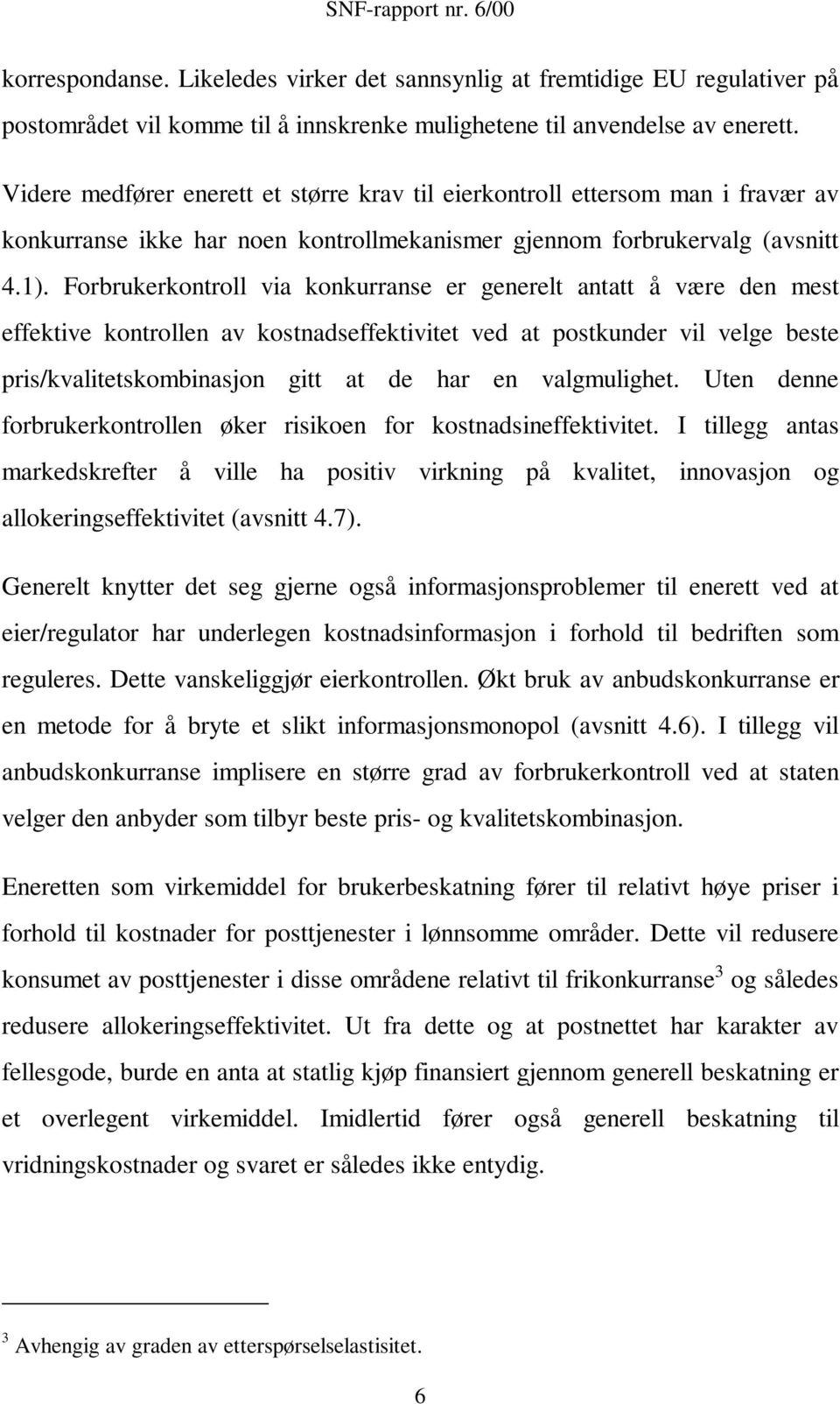 Forbrukerkontroll via konkurranse er generelt antatt å være den mest effektive kontrollen av kostnadseffektivitet ved at postkunder vil velge beste pris/kvalitetskombinasjon gitt at de har en