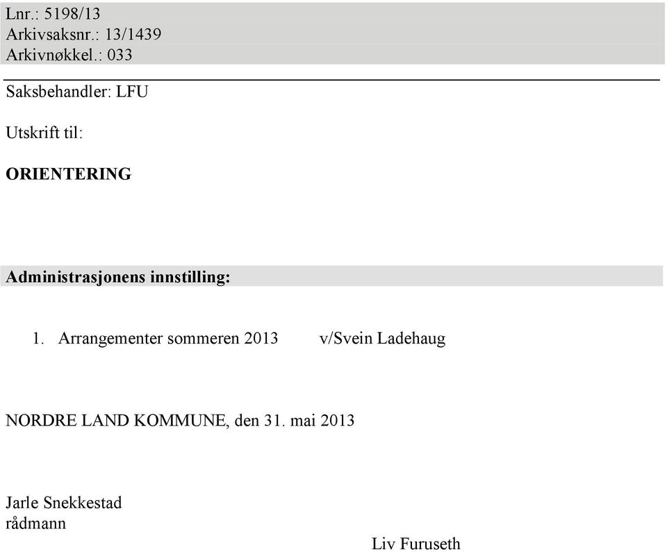 Administrasjonens innstilling: 1.