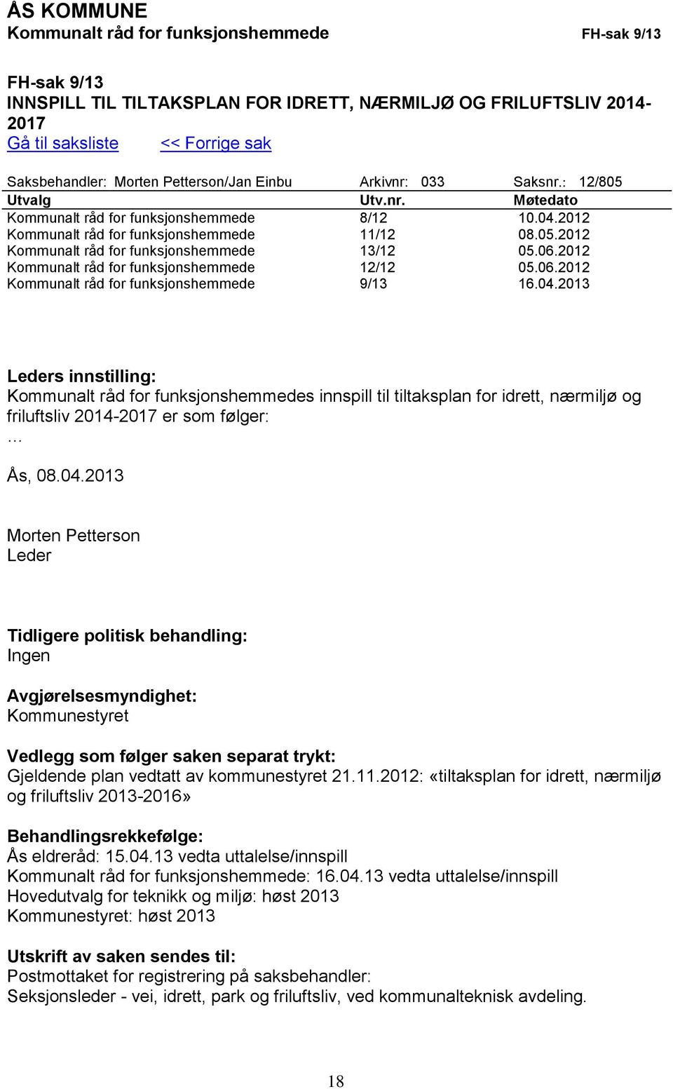 06.2012 Kommunalt råd for funksjonshemmede 12/12 05.06.2012 Kommunalt råd for funksjonshemmede 9/13 16.04.