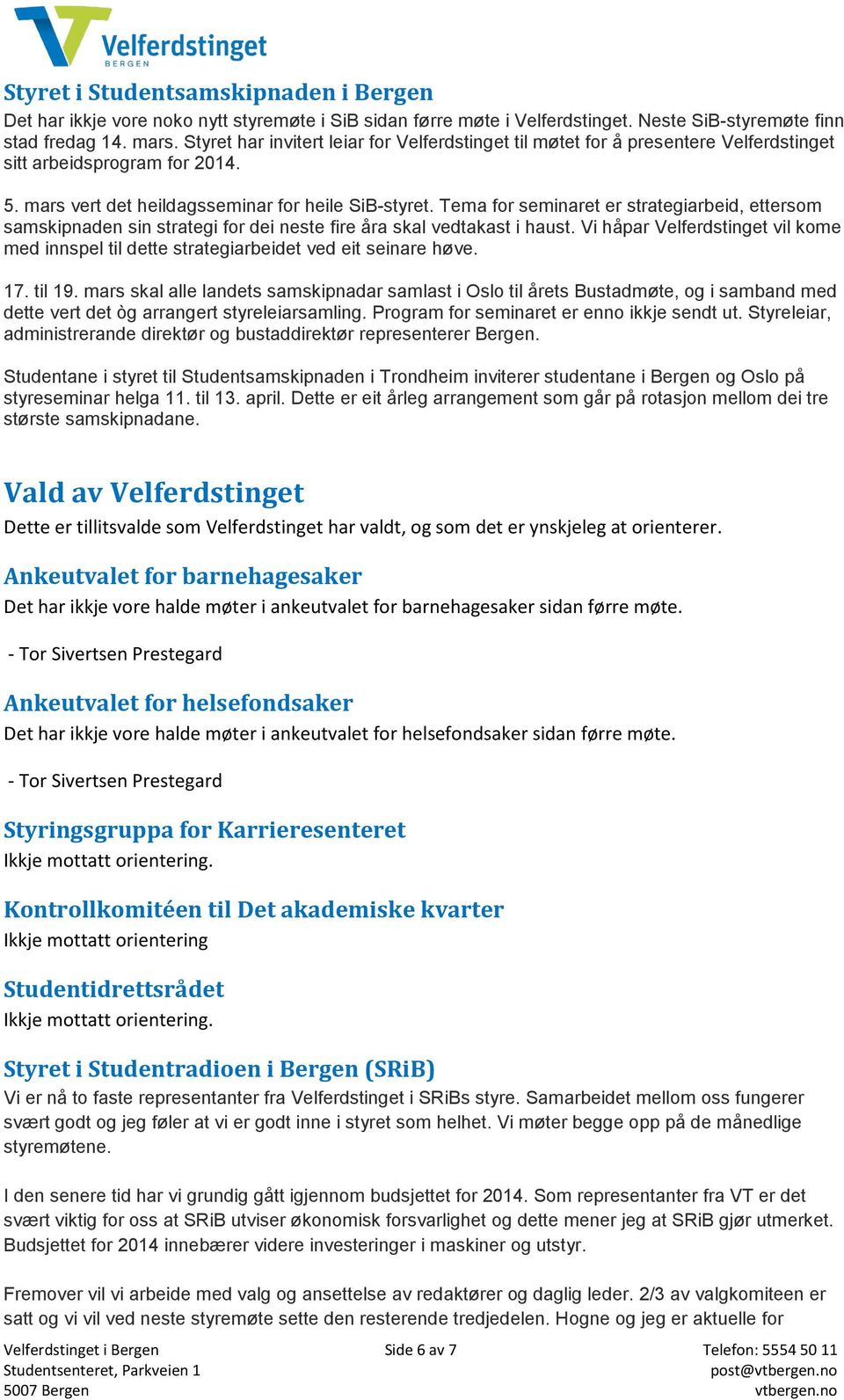 Tema for seminaret er strategiarbeid, ettersom samskipnaden sin strategi for dei neste fire åra skal vedtakast i haust.