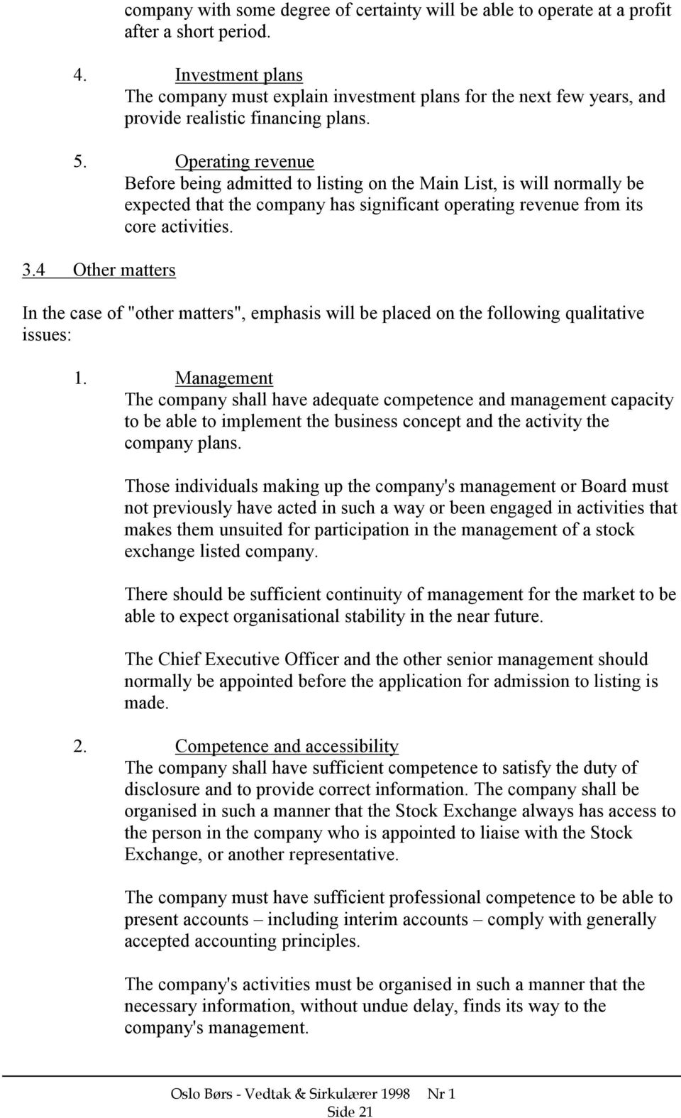 Operating revenue Before being admitted to listing on the Main List, is will normally be expected that the company has significant operating revenue from its core activities. 3.